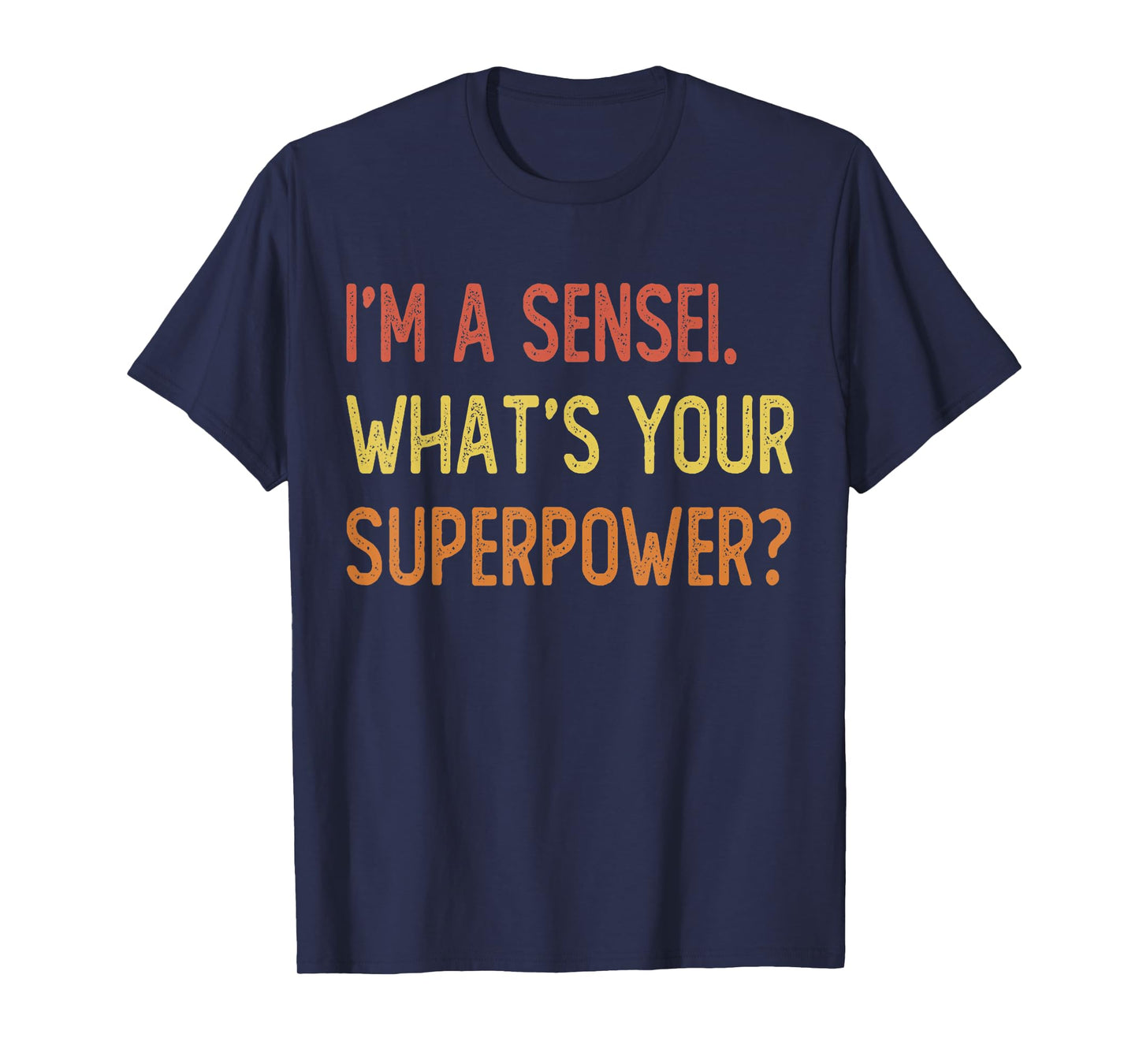I'm a sensei what's your superpower T-Shirt