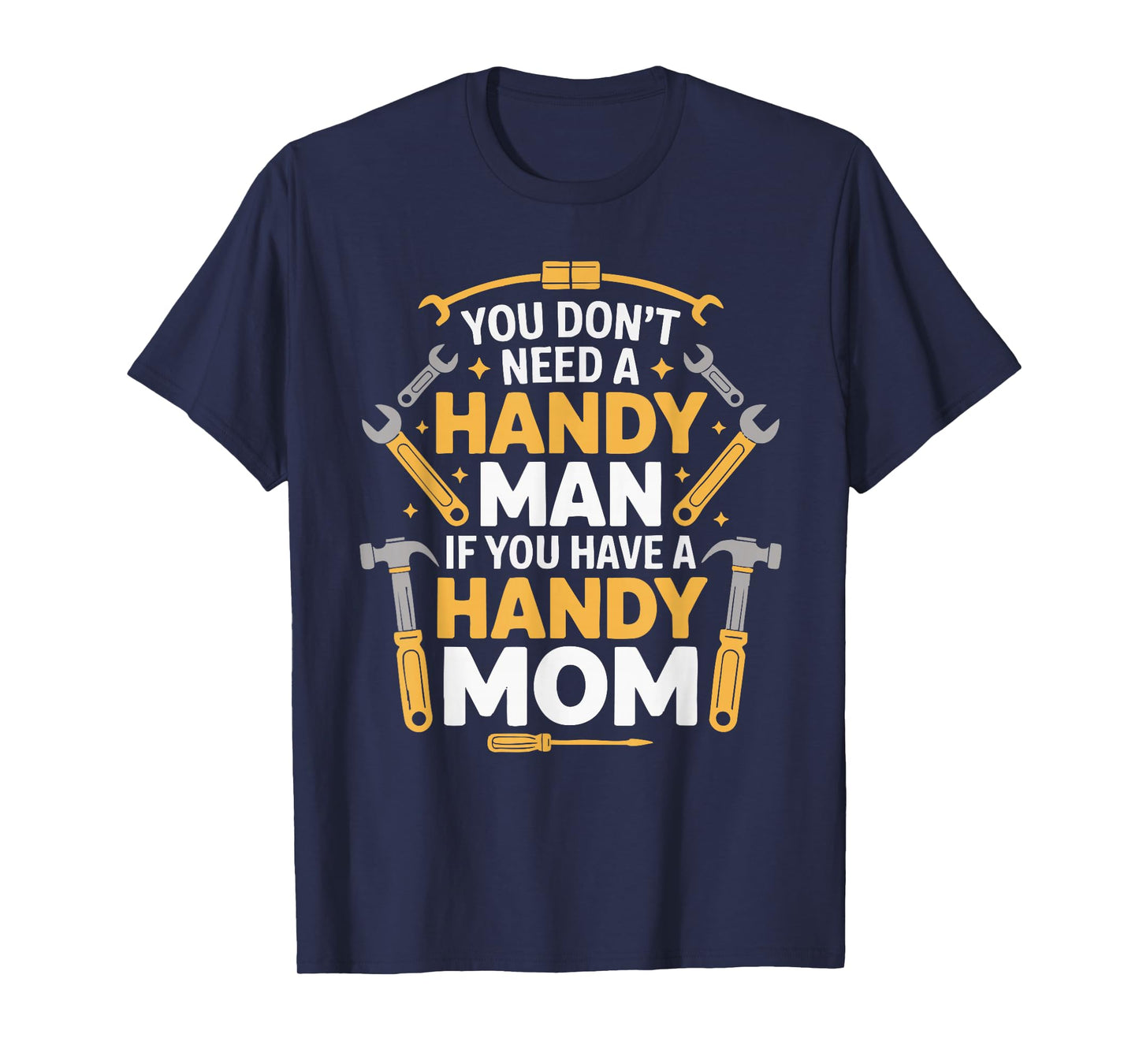 You Don't Need a Handy Man If You Have a Handy Mom T-Shirt
