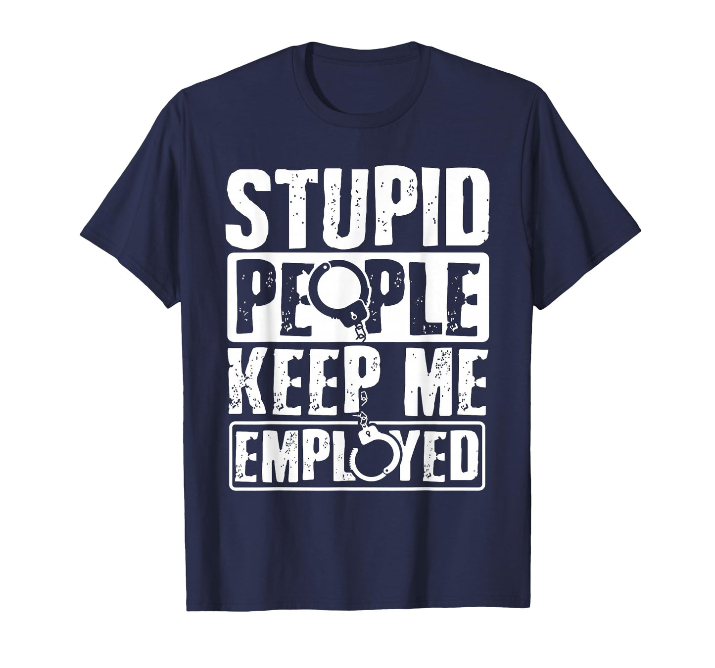 Correctional Officer Gift Stupid People Keep Me Employed T-Shirt