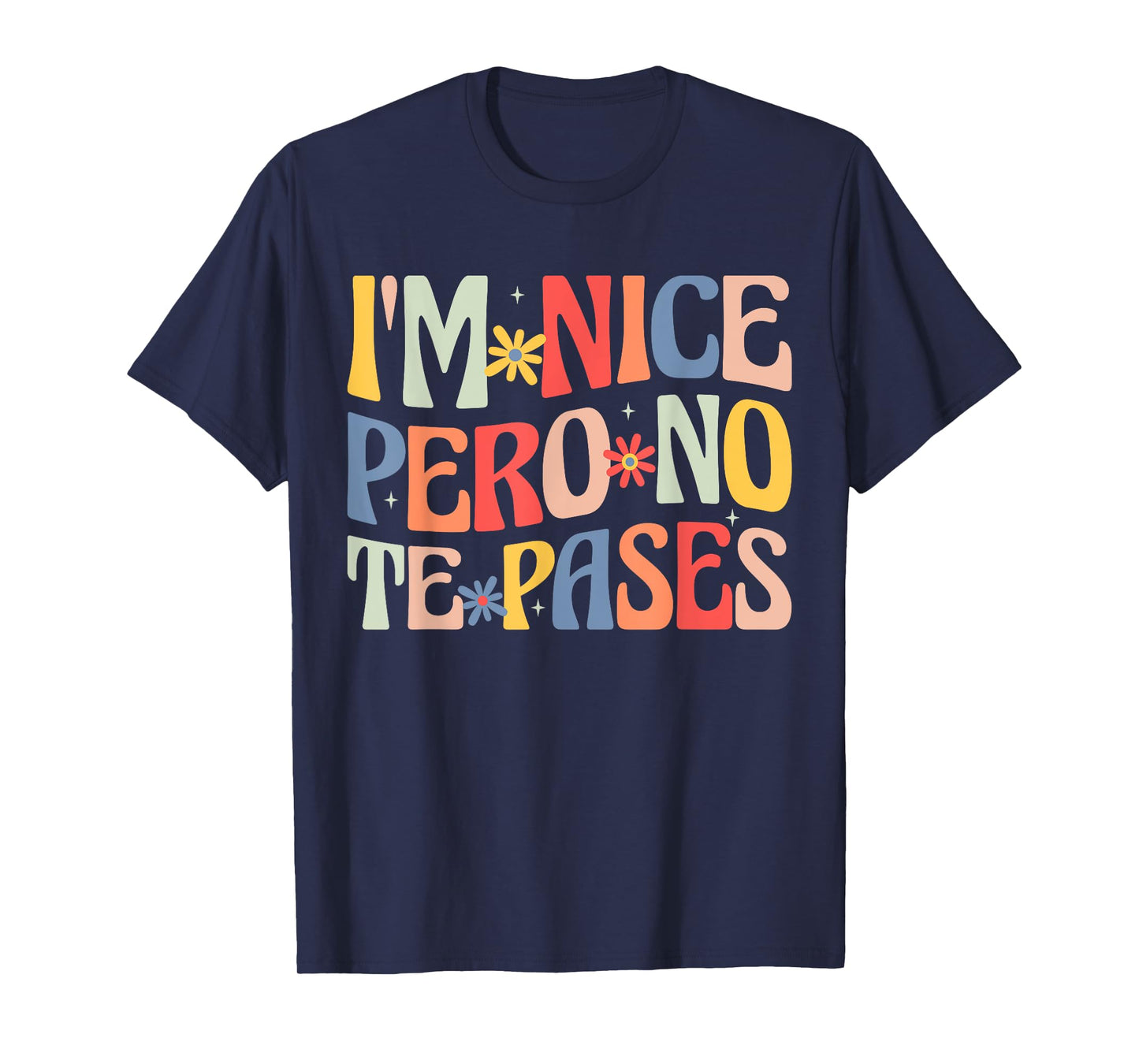 Groovy I'm Nice Pero No Te Pases Funny Saying Mexican Women T-Shirt