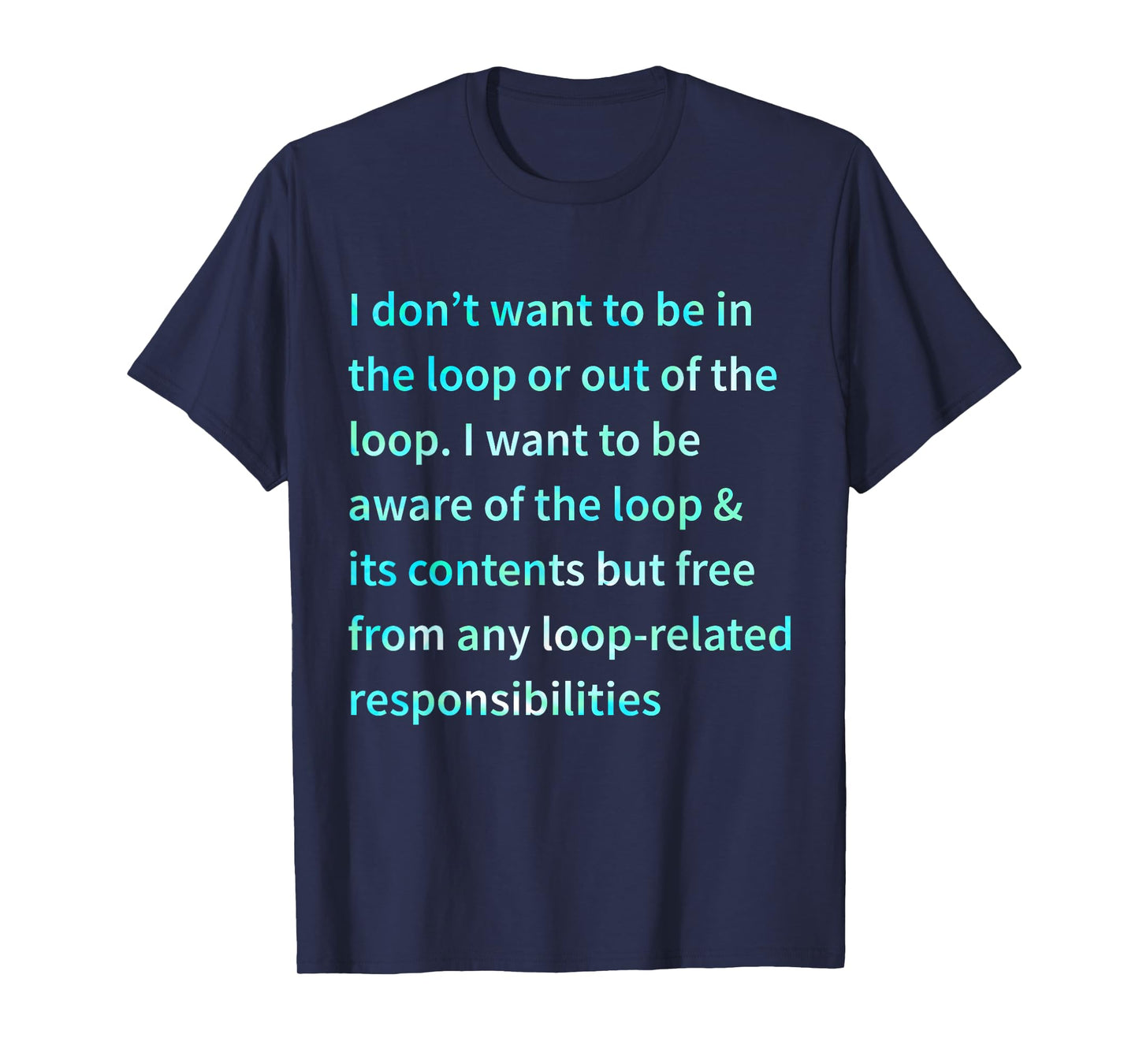 I Don't Want to Be in The Loop Or Out of The Loop Tie Dye T-Shirt