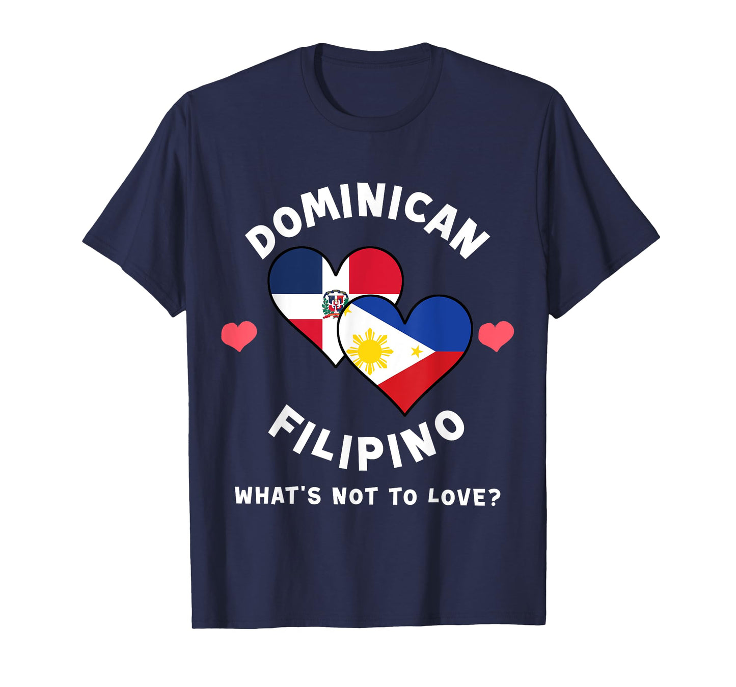 Dominican Filipino What's Not To Love Heart Flags T-Shirt
