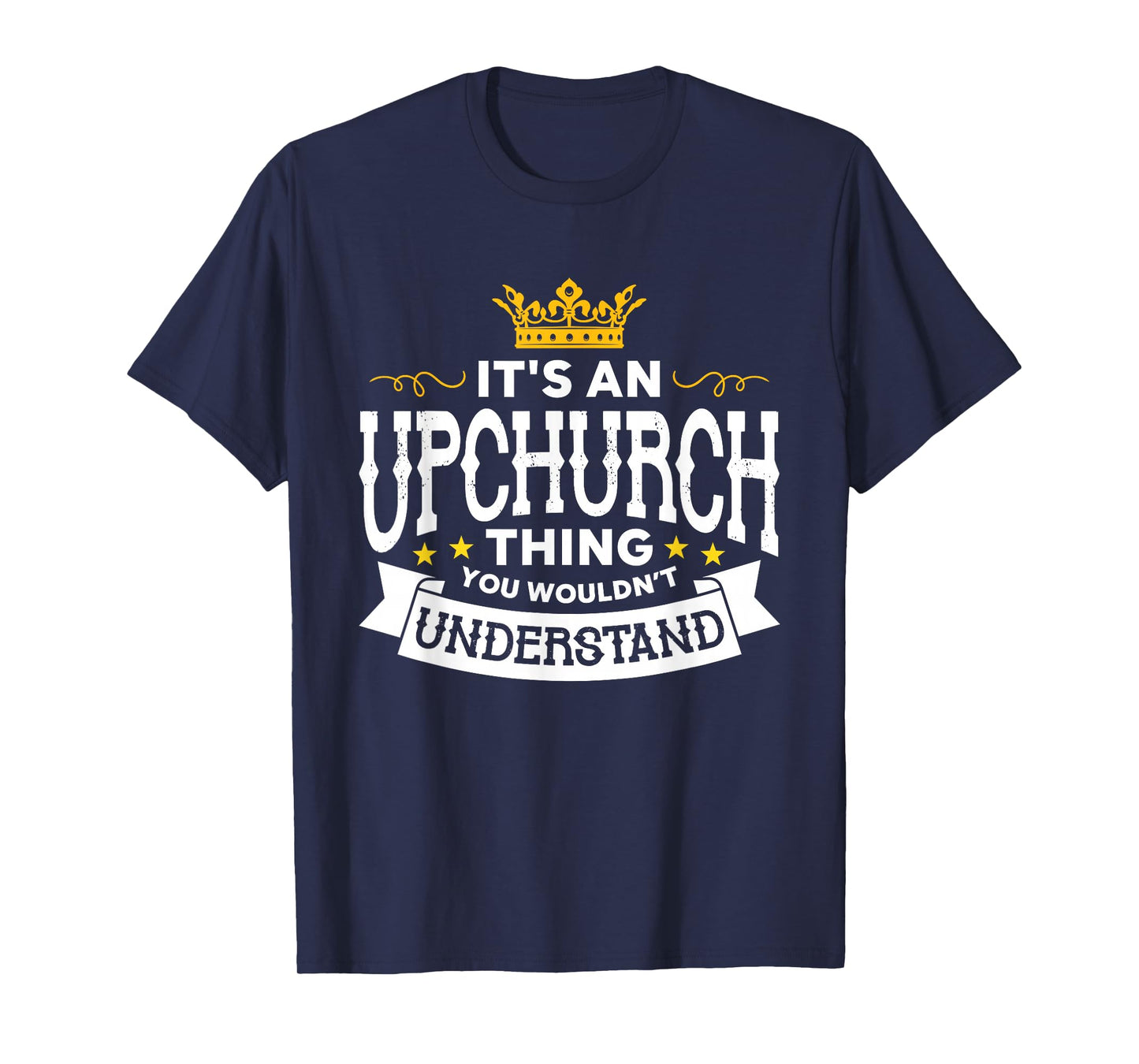 It's An Upchurch Thing You Wouldn't Understand Family Name T-Shirt