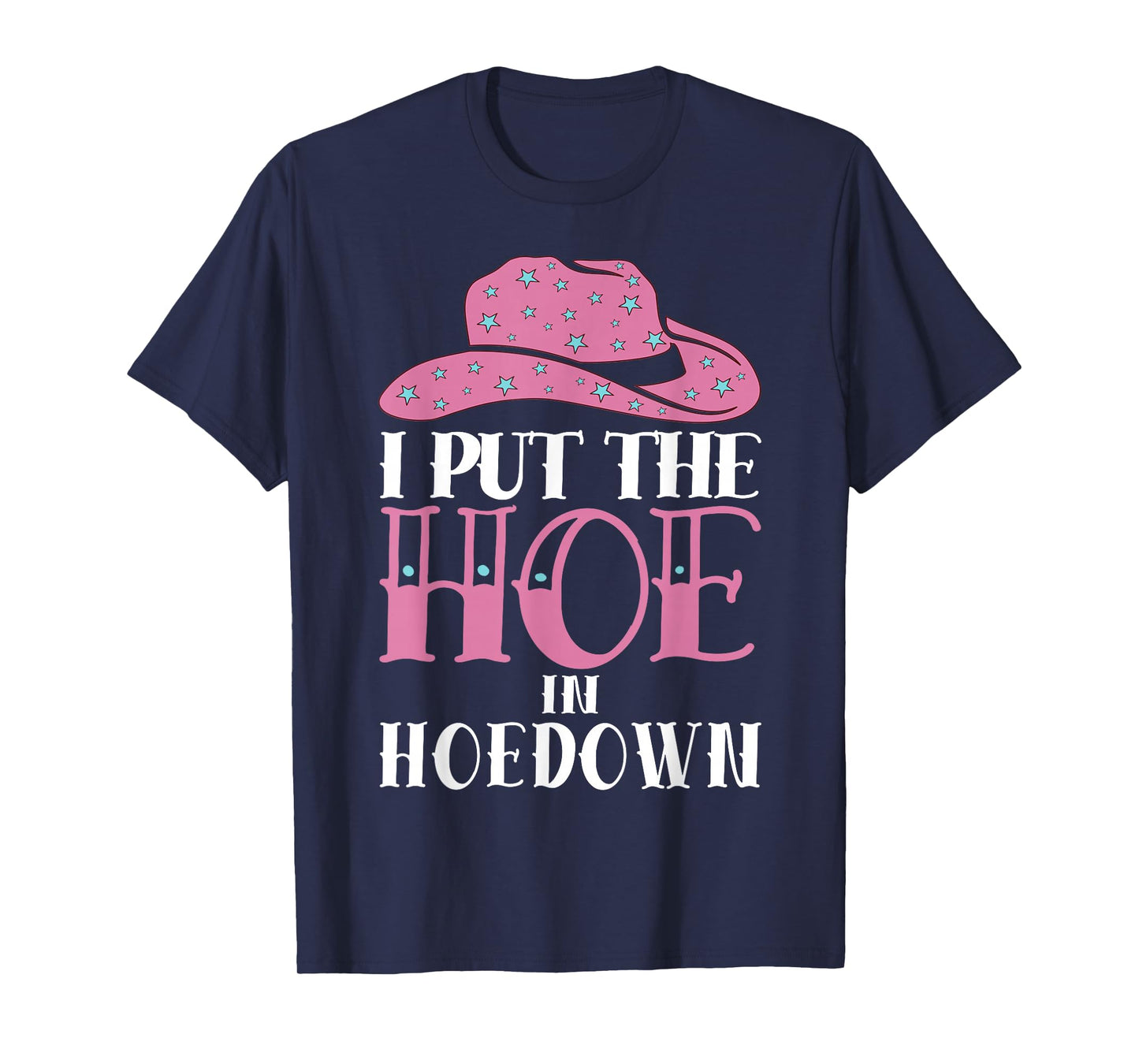 I Put The Hoe in Hoedown T-Shirt