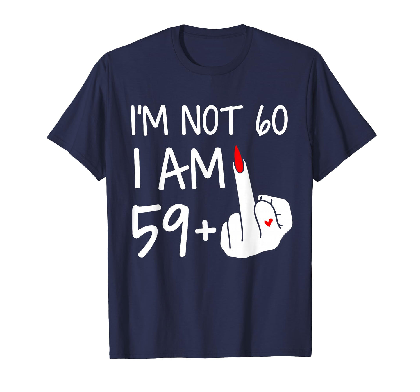 Im Not 60 I Am 59 Plus 1 Middle Finger Tee Women Mothers Day T-Shirt