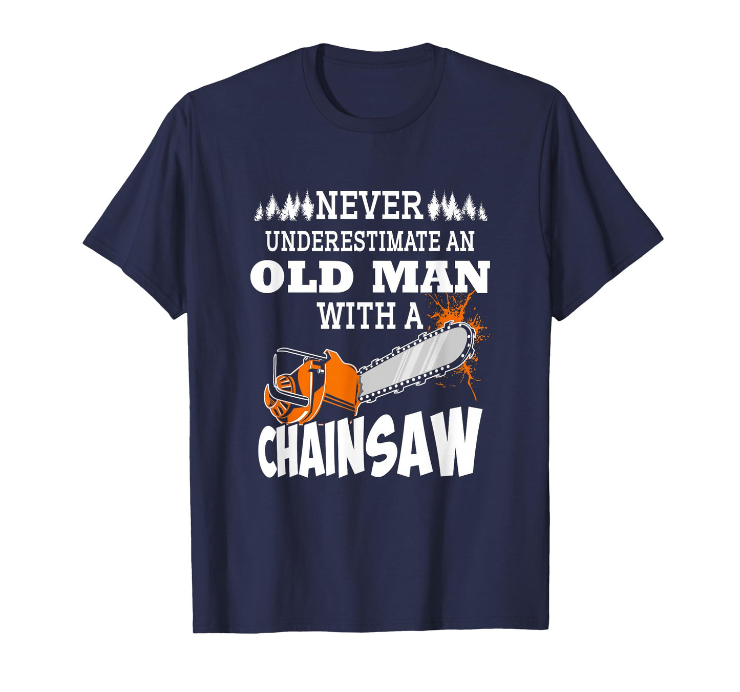 Logger Never Underestimate An Old Man With A Chainsaw T-Shirt