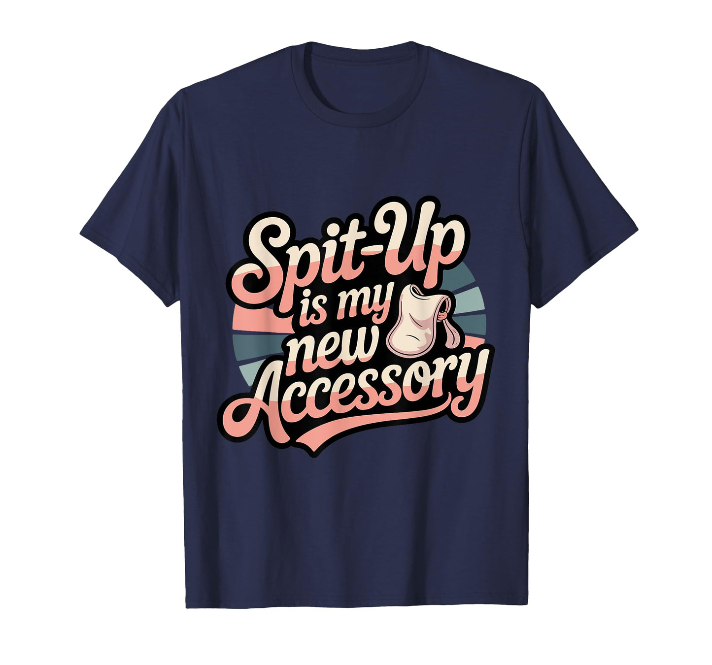 Funny Mom – Spit Up is My New Accessory T-Shirt