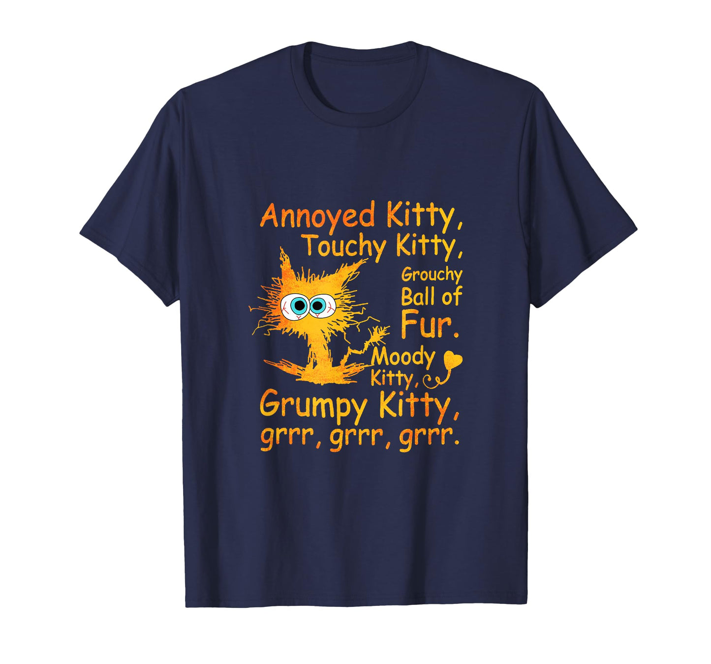 Annoyed Kitty Touchy Kitty Grouchy Ball Of Fur Moody Kitty T-Shirt