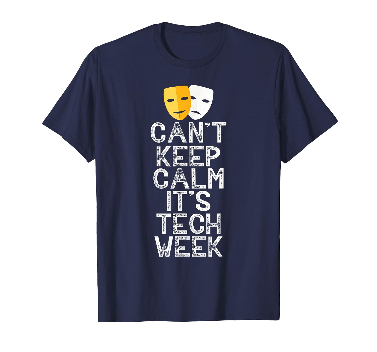 Can't Keep Calm It's Tech Week Theatre Comedy Tragedy T-Shirt