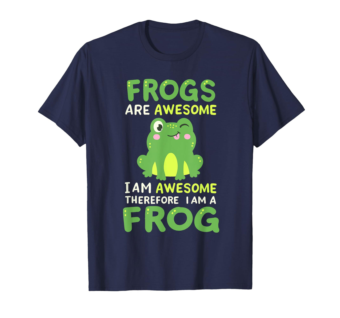 Funny Frogs Are Awesome Therefore I Am A Frog Men Women Kids T-Shirt
