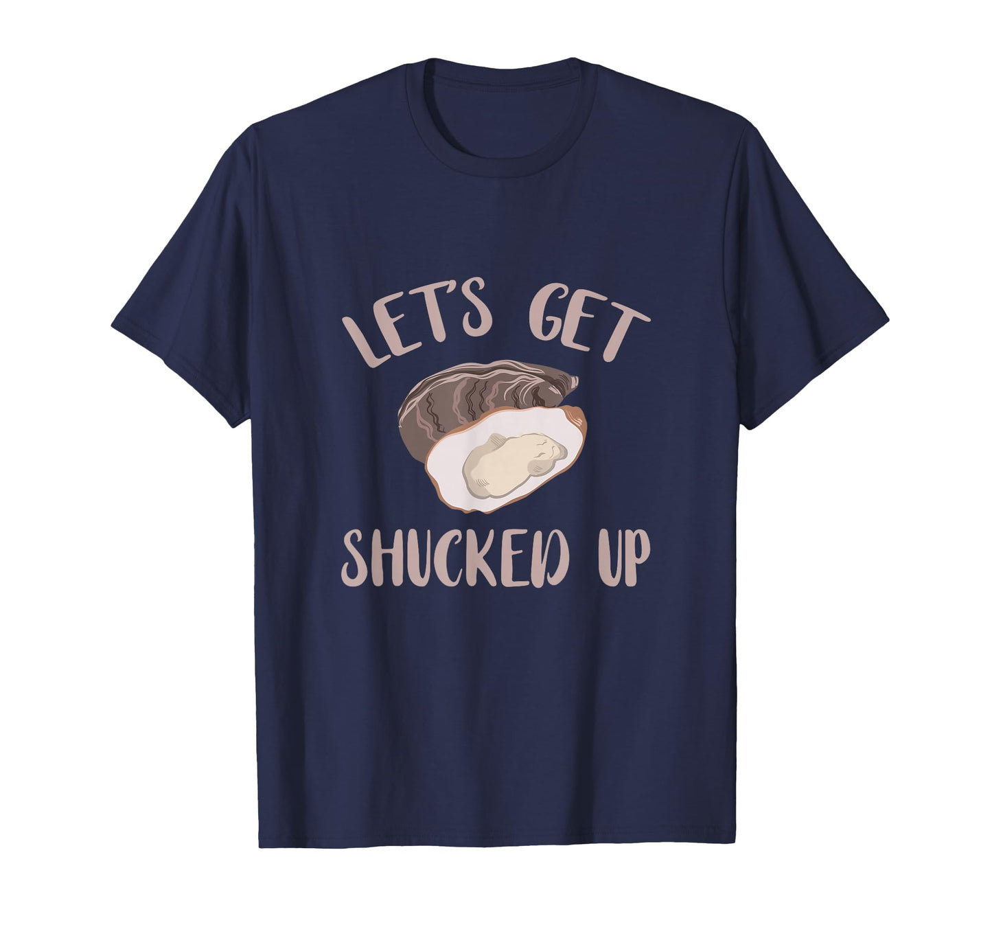 Oyster Let's Get Shucked Up Oyster Shucking Funny Oyster T-Shirt