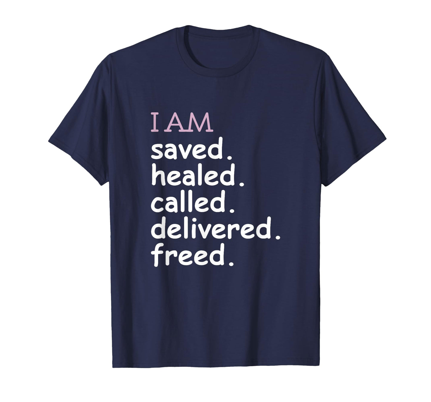 I Am Saved Healed Called Delivered Freed Apparel T-Shirt