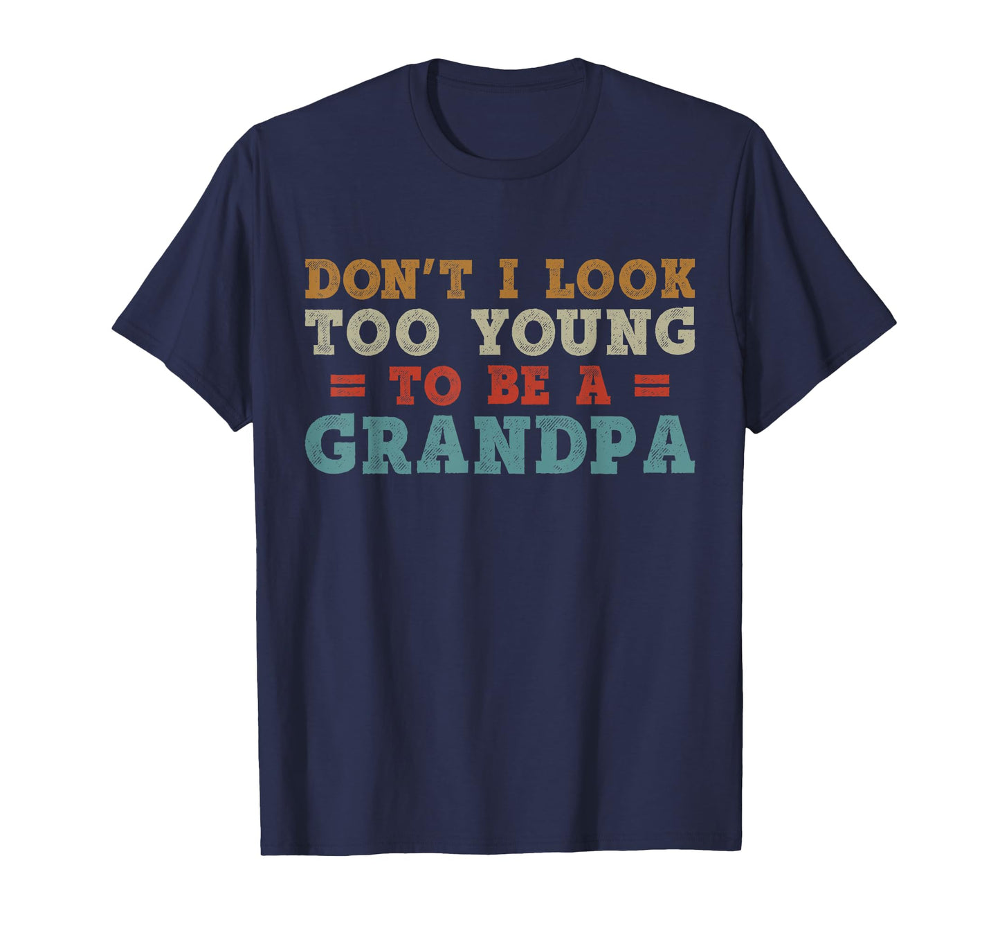 Don't I Look Too Young to Be A Grandpa Father's Day Papa T-Shirt