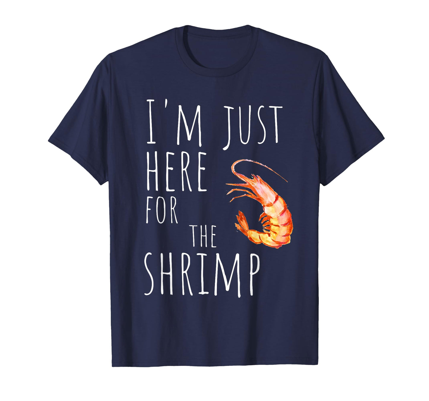 I'm Just Here For The Shrimp Funny Seafood T-Shirt