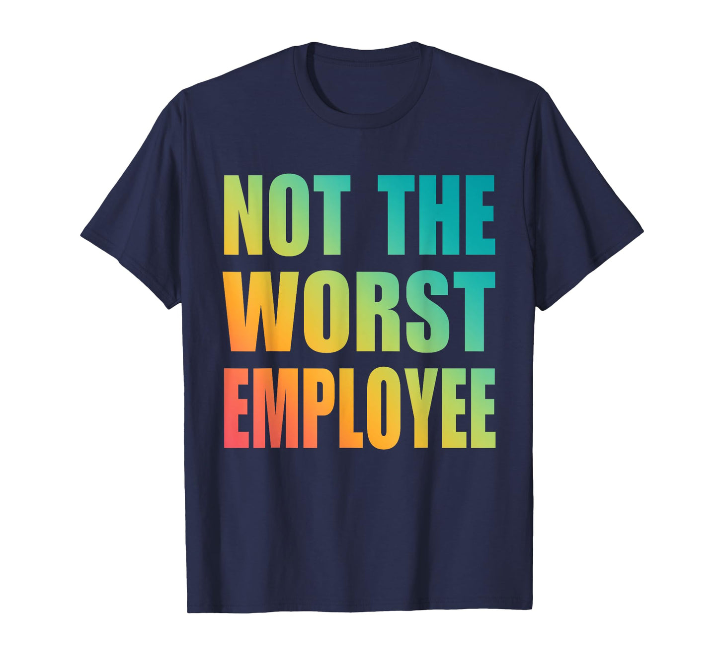 Not The Worst Employee Funny Sarcastic Saying Work Humor T-Shirt