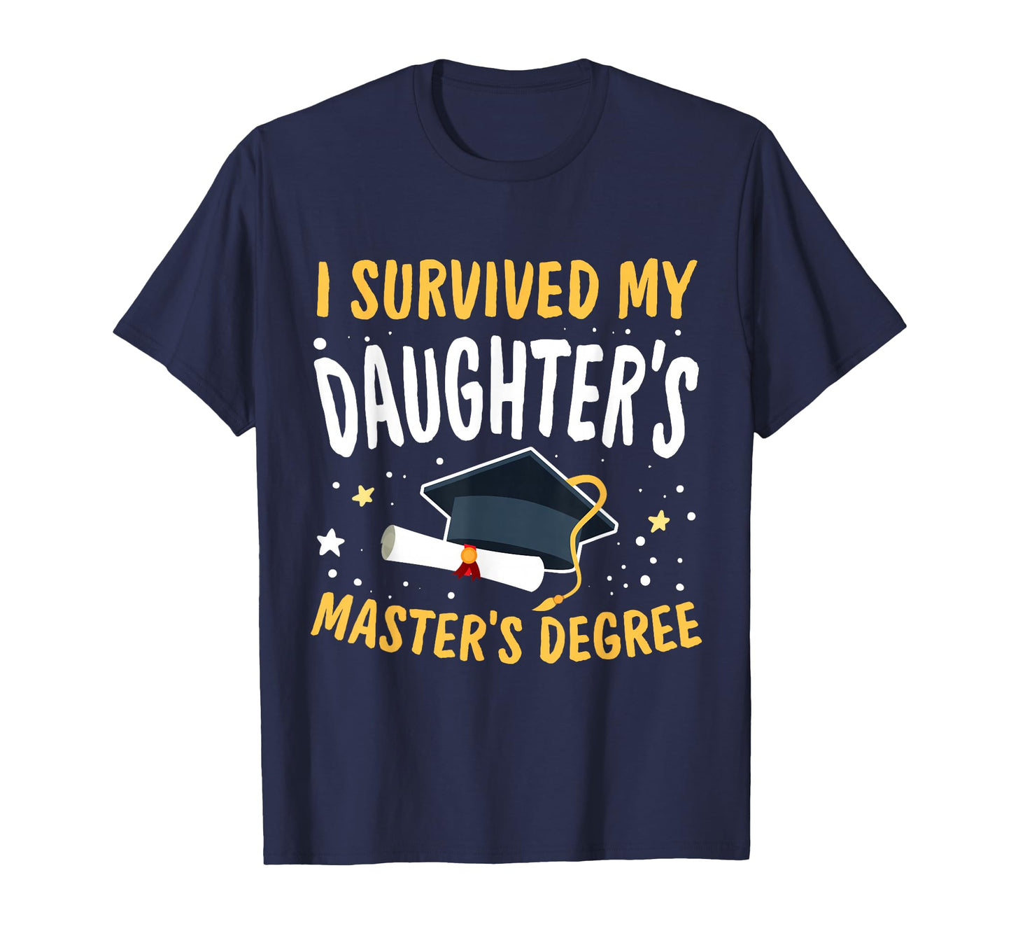 I Survived My Daughter's Master's Degree Happy Senior 2025 T-Shirt
