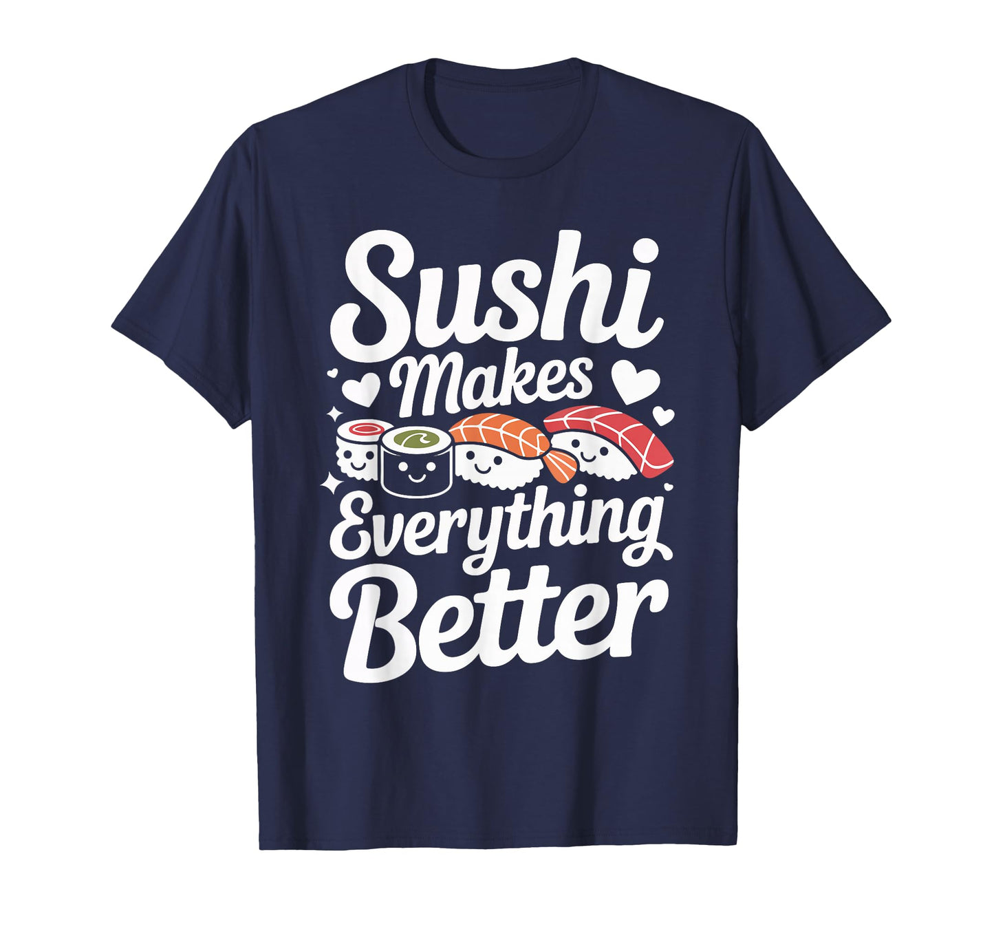 Sushi Makes Everything Better Lovers Humor T-Shirt