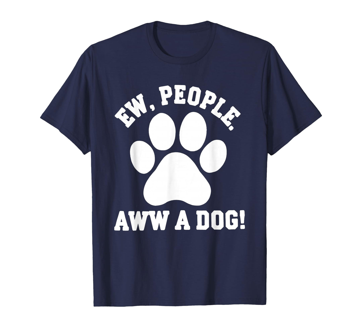 Funny Ew People Aww a Dog Design T-Shirt