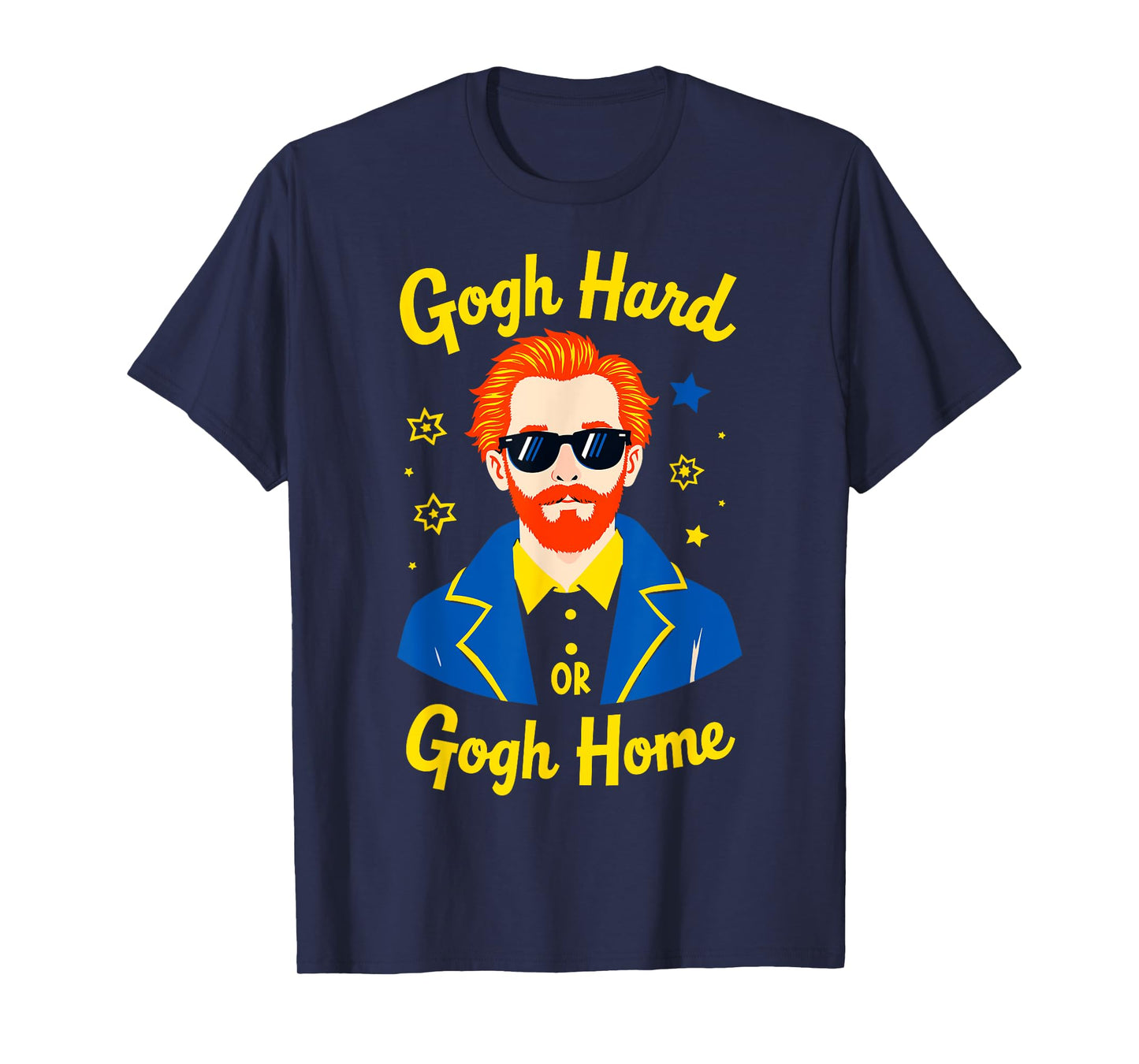 Gogh Hard or Gogh Home Painter Humor Art Tee Artist Funny T-Shirt