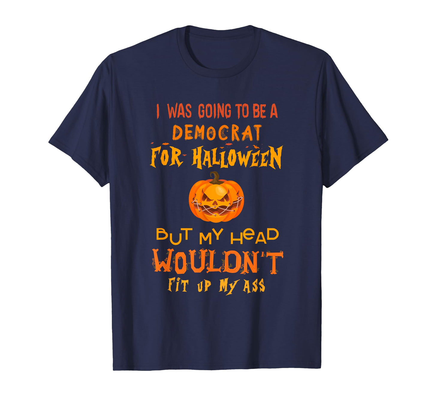 I was going to be a democrat for Halloween but my head T-Shirt
