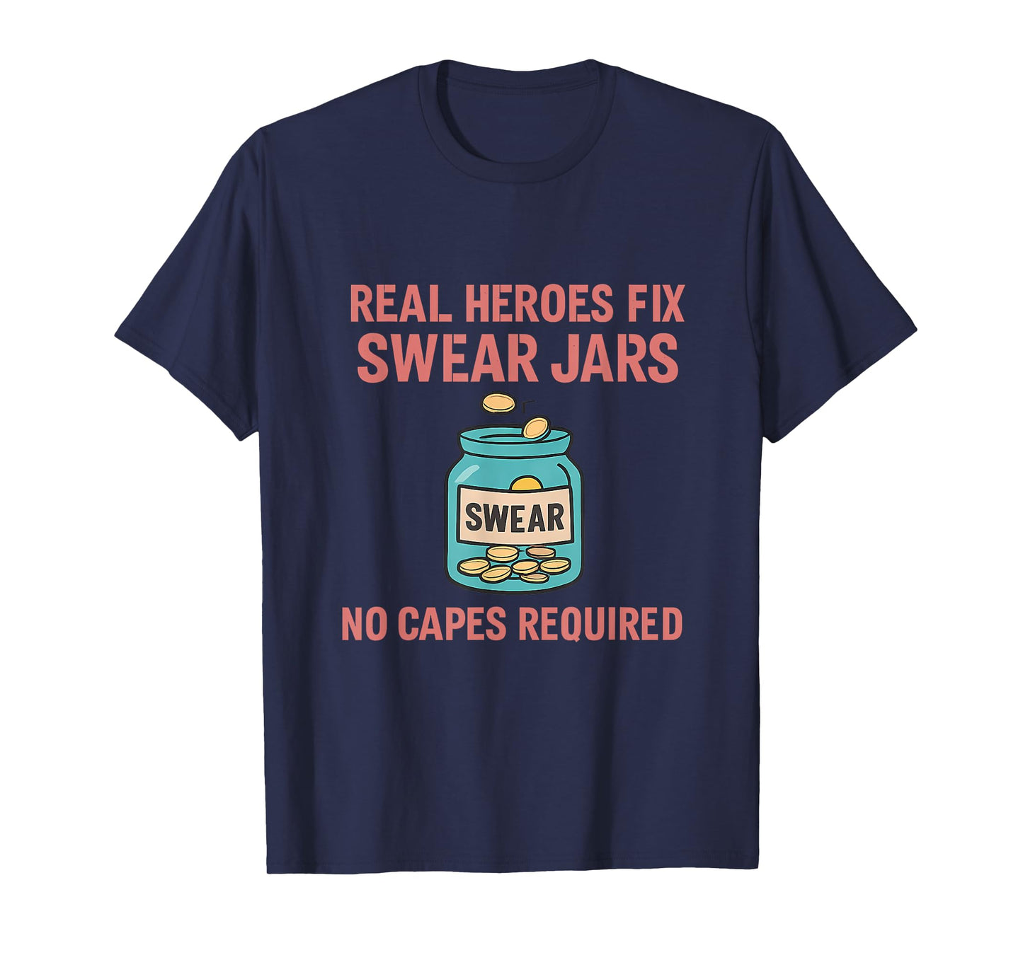 Real Heroes Fix Swear Jars Funny Graphic Design T-Shirt