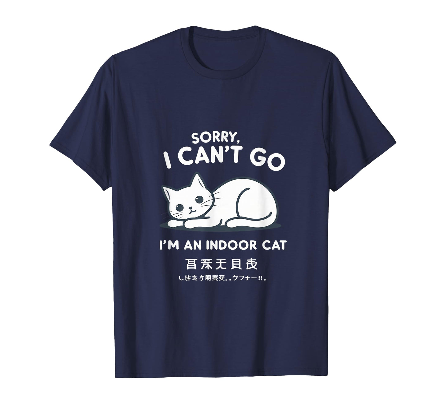 Sorry I Can’t Go – Indoor Cat Humor for Home Lovers T-Shirt