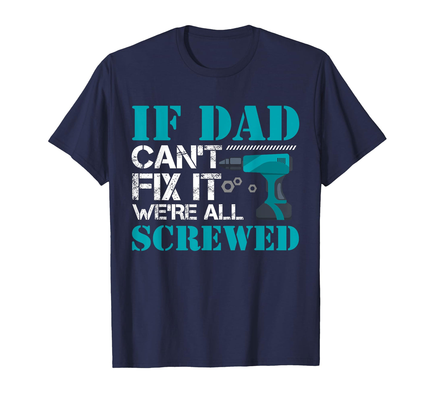 If Dad Can't Fix It We're All Screwed Repairman Household T-Shirt