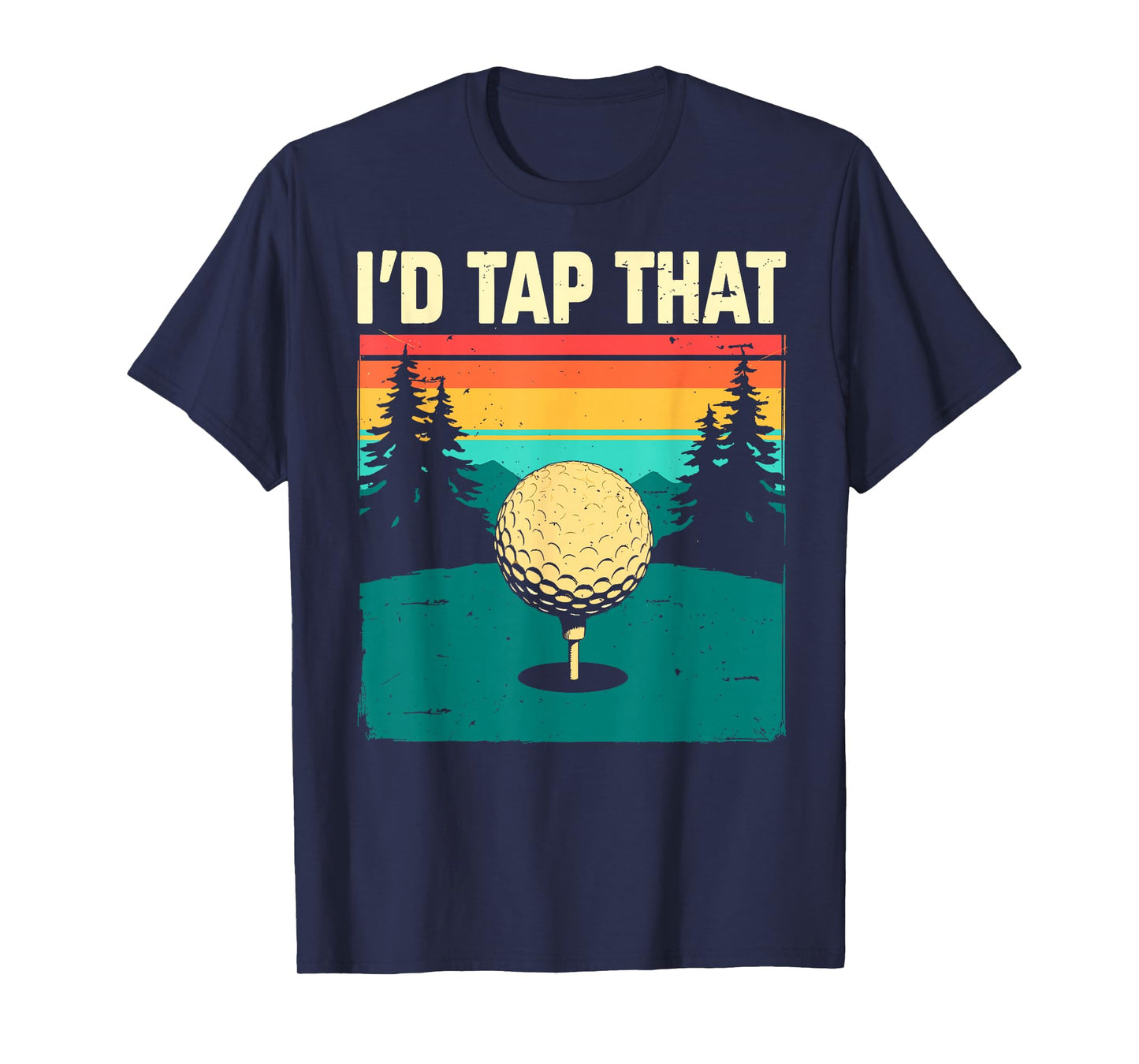 I'd Tap That Golf Club & Ball Golfer Golfing Joke Funny Tee T-Shirt