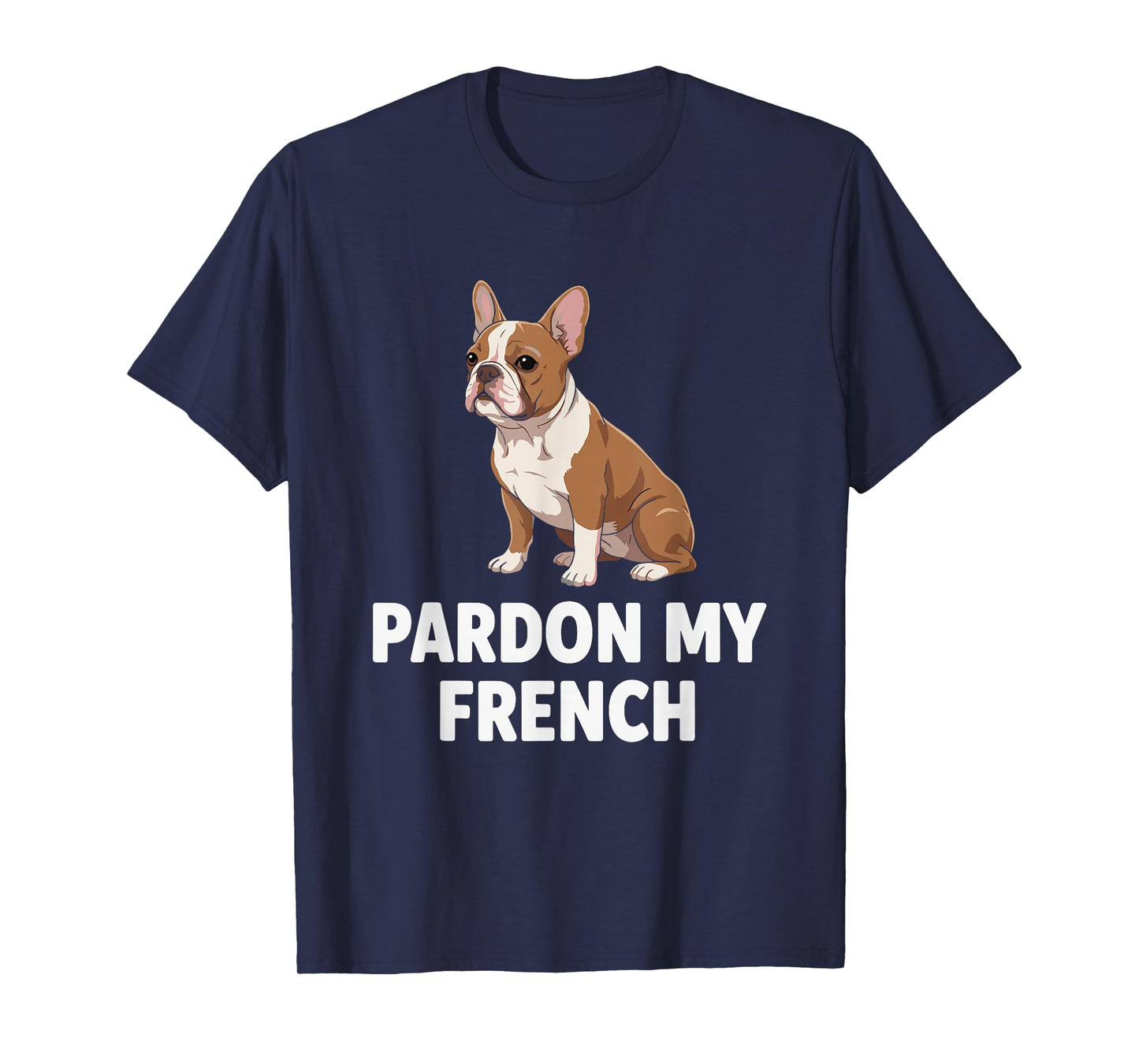 Pardon My French Bulldog Funny Dog Lovers Men Women Kids T-Shirt