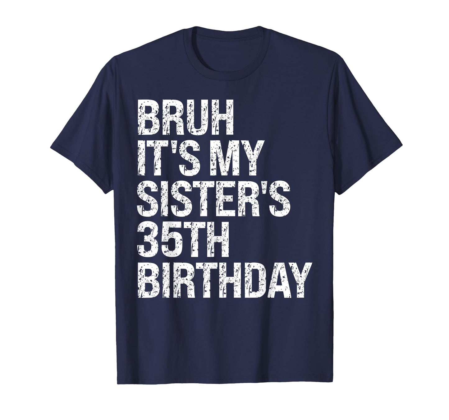 Bruh It's My Sister's 35th Birthday Queen Happy Themed Funny T-Shirt