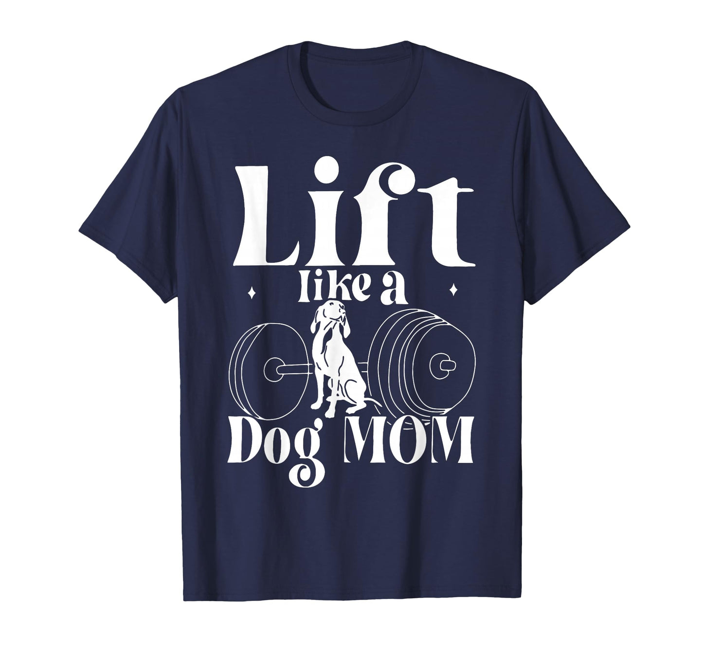 Lift Like A Dog Mom Gym Workout Fitness Mother's Day T-Shirt for Men Women