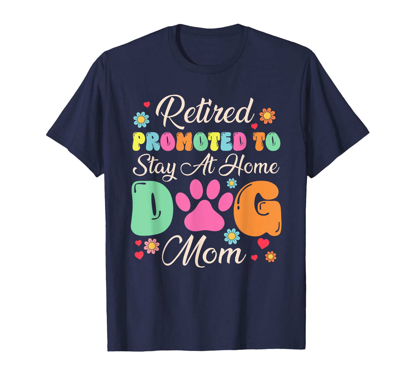 Retired Promoted To Stay At Home Dog Mom Retired Dogs Owner T-Shirt for Men Women