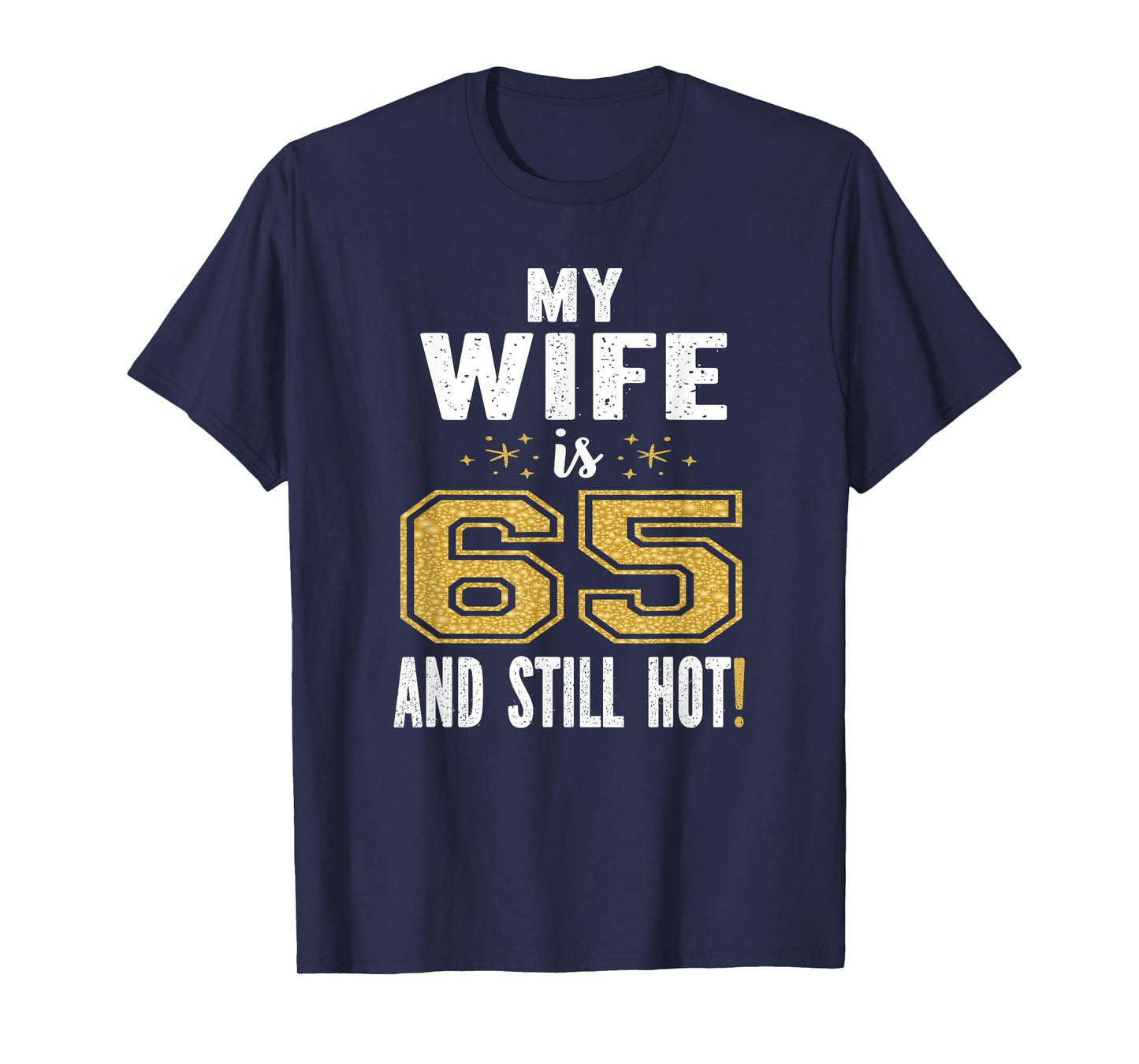 My Wife Is 65 And Still Hot 65th Birthday Gift For Her T-Shirt