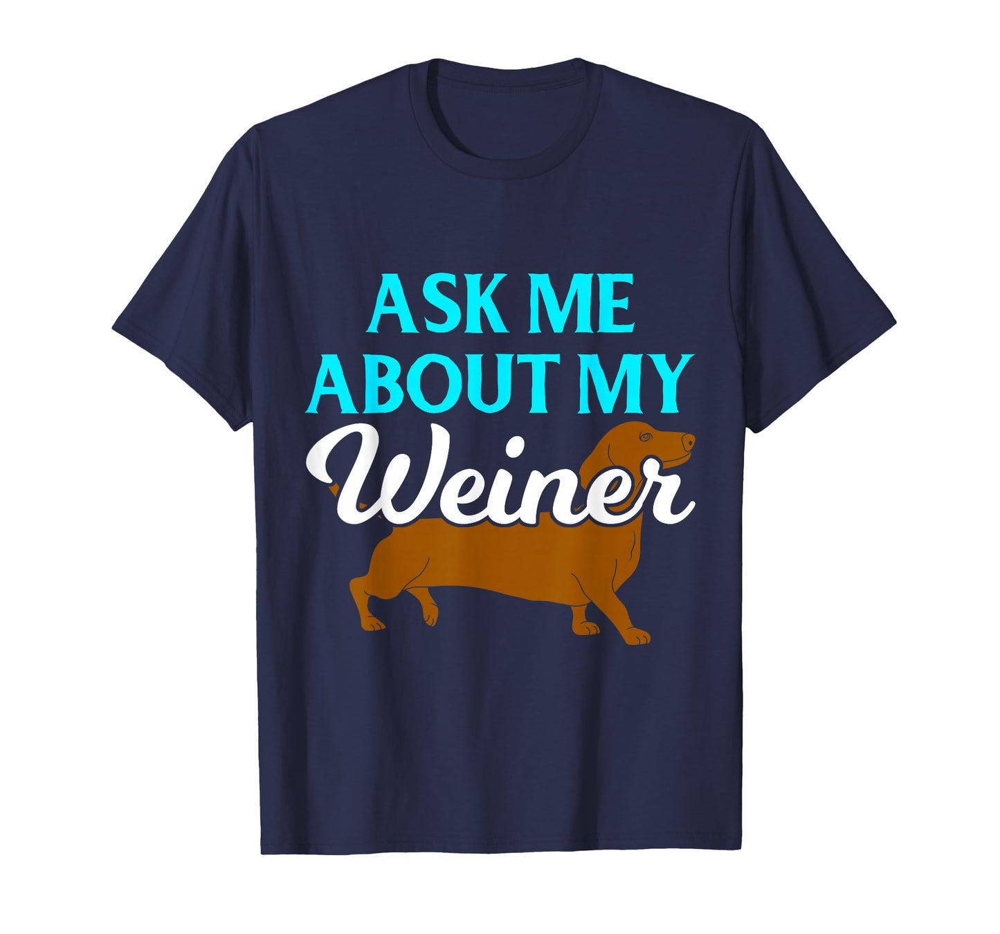 Ask Me About My Weiner T-Shirt