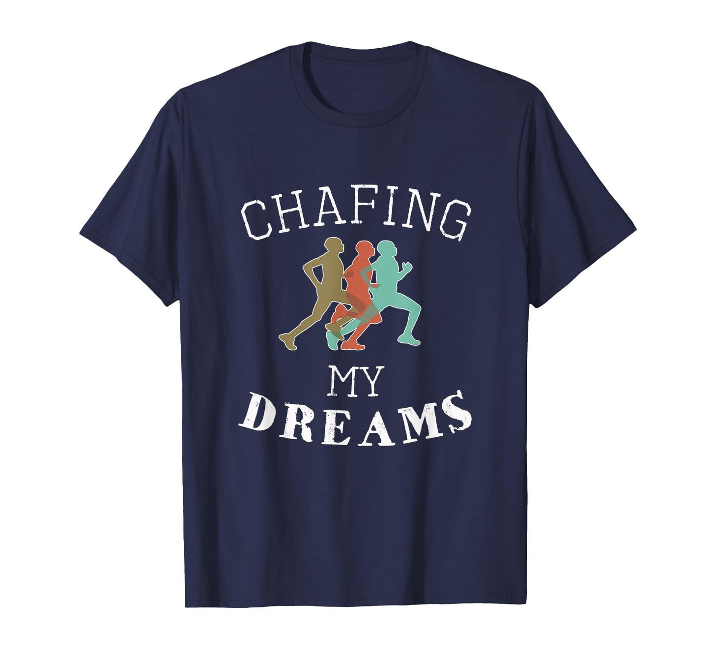 Funny I'm Chafing my dreams Running & Runners Gift T-Shirt
