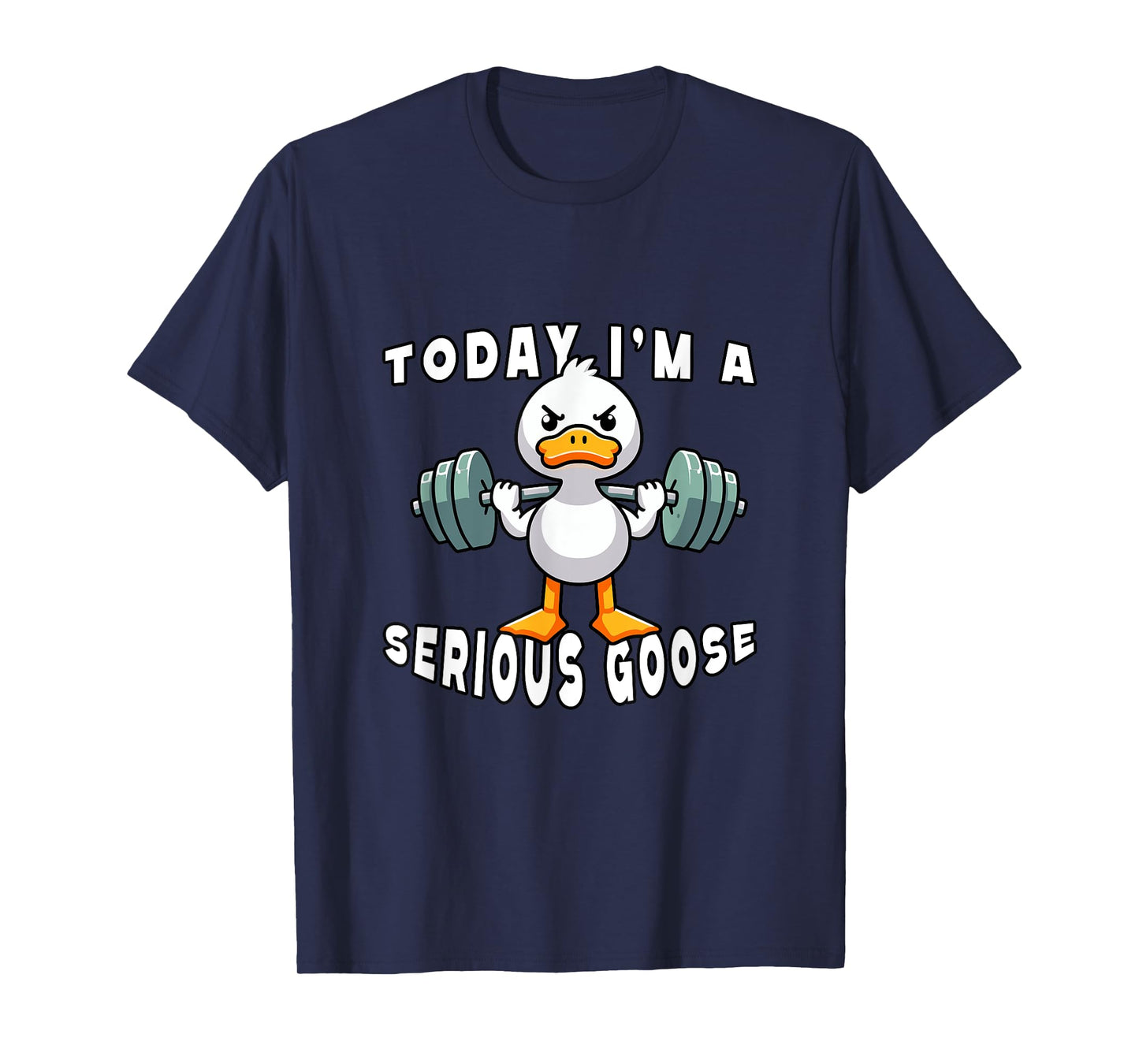 today i'm a serious goose funny lifting weights gym fitness T-Shirt