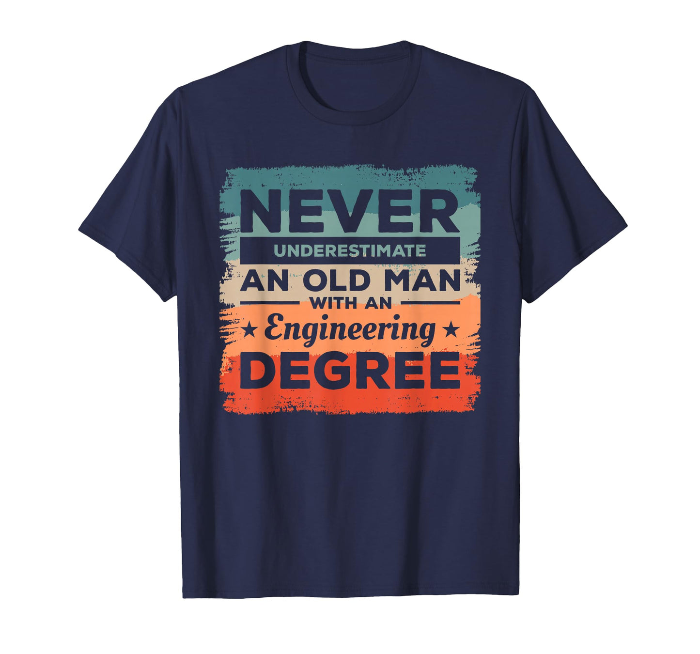 Never Underestimate An Old Man With An Engineering Degree T-Shirt
