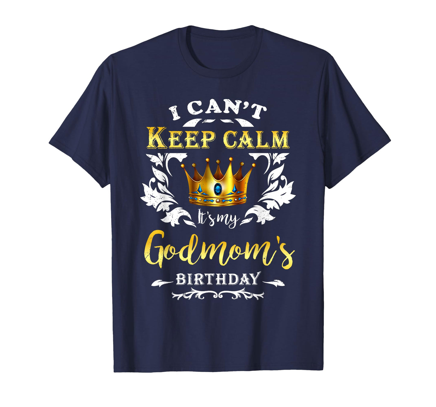 I Can't Keep Calm It's My Godmom Birthday Party Godchild T-Shirt