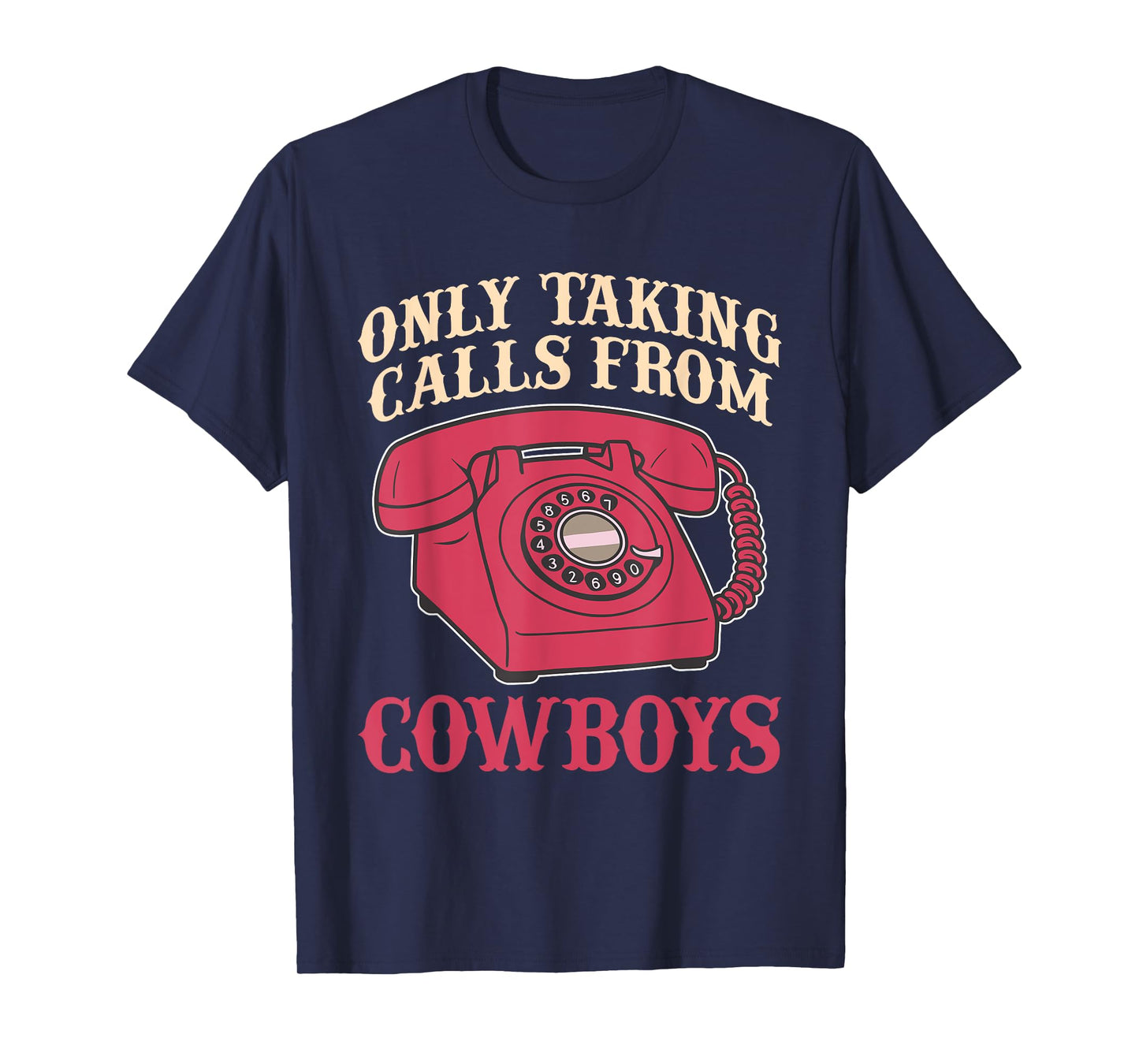 Only Taking Calls from Cowboys T-Shirt