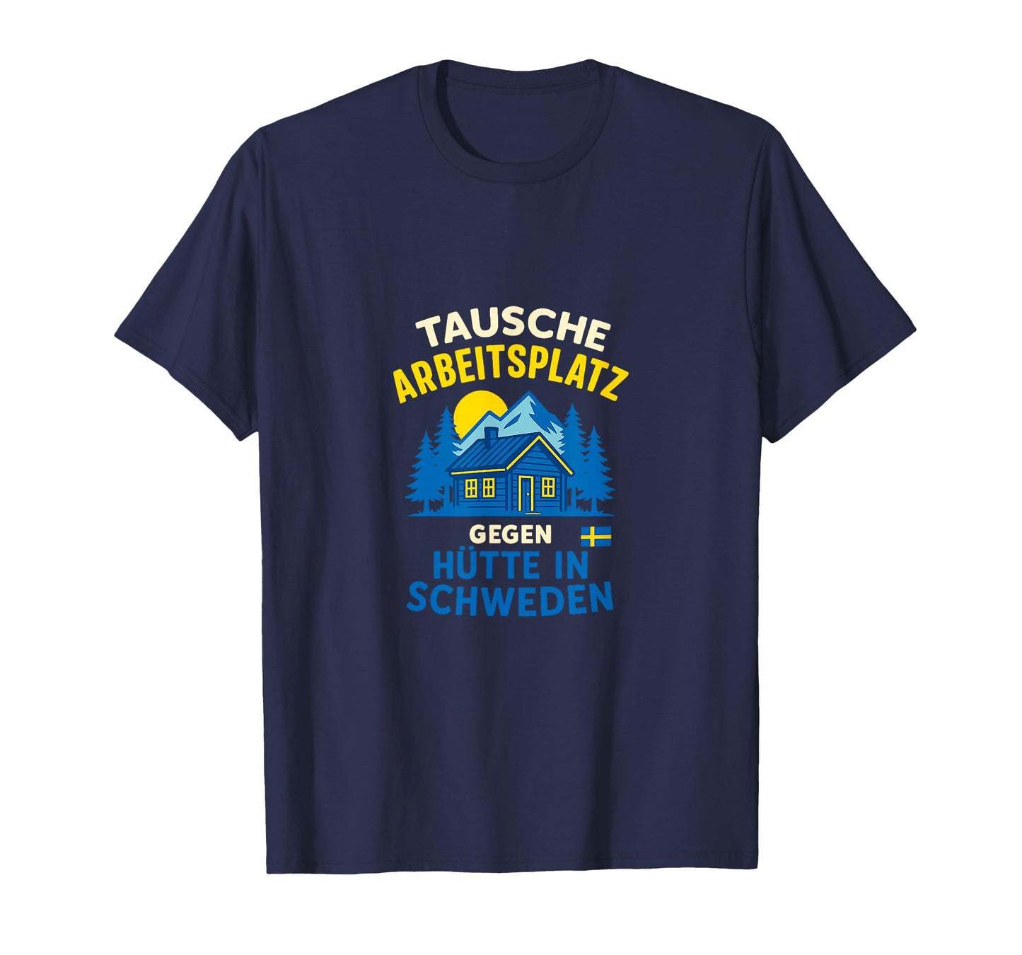Swap Workplace for Hut in Sweden Design T-Shirt
