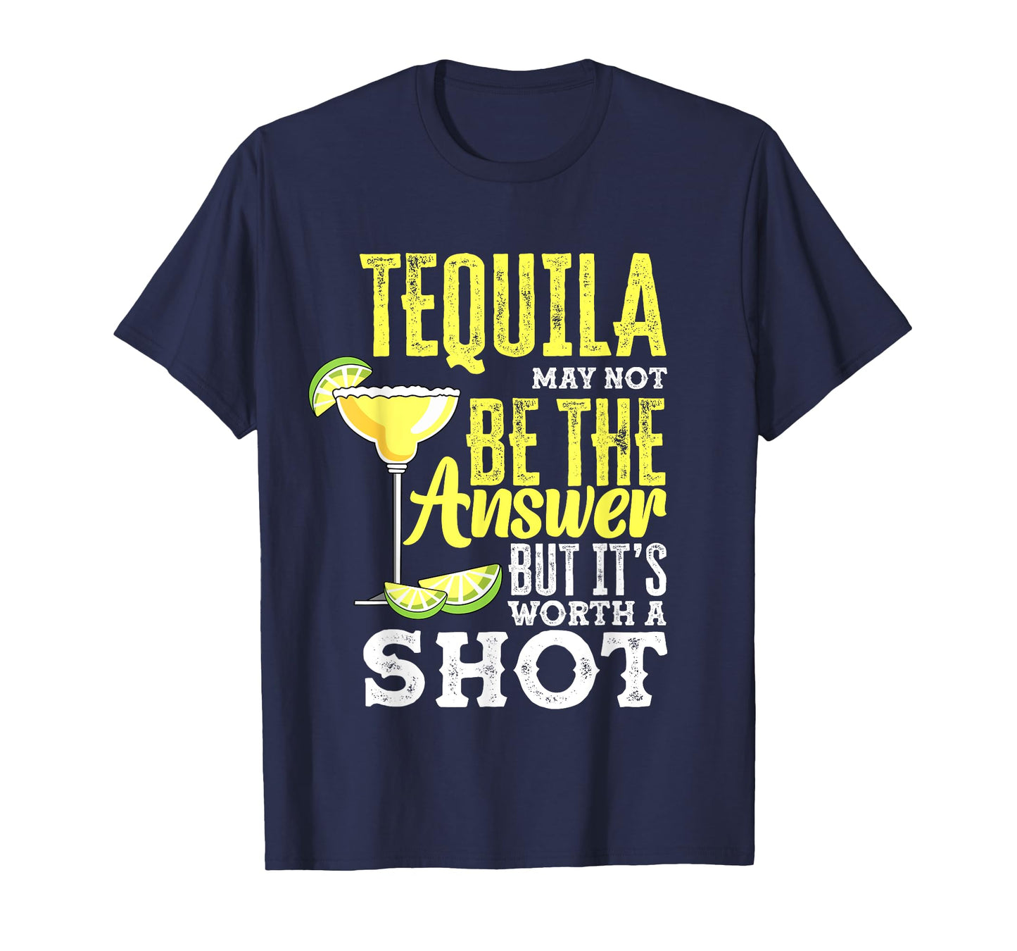 Tequila May Not Be The Answer But It's Worth A Shot Funny T-Shirt