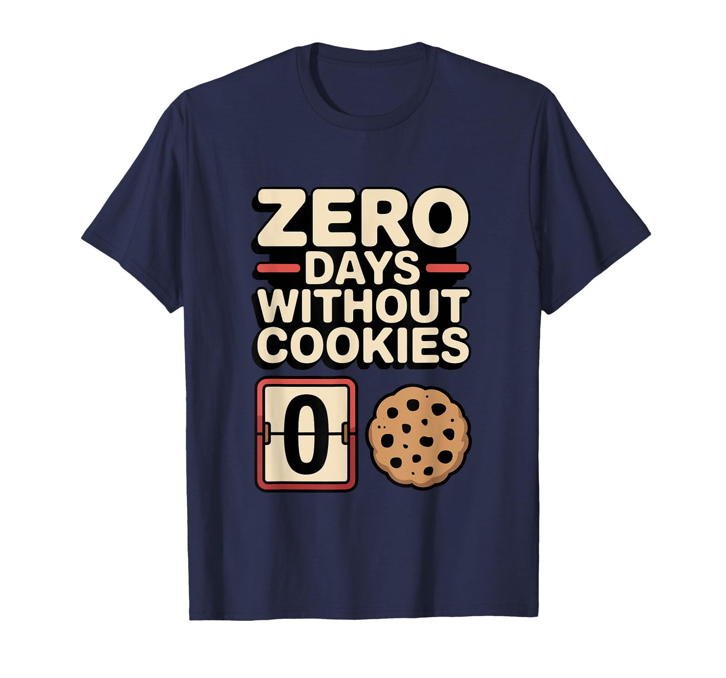 Zero Days Without Cookies Funny Snack Lover Design T-Shirt