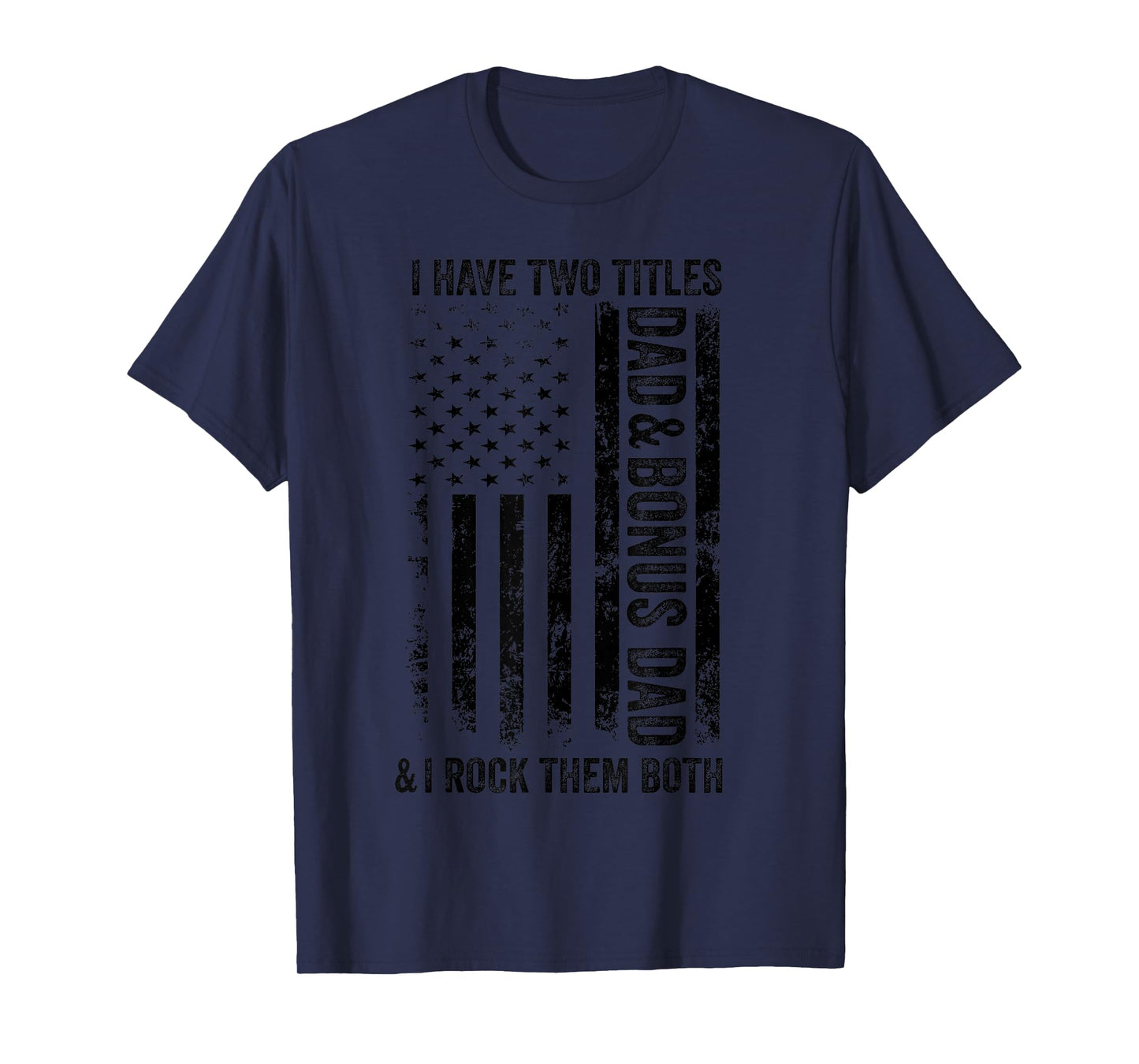 I Have Two Titles Dad And Bonus Dad Fathers Day Step Dad Men T-Shirt
