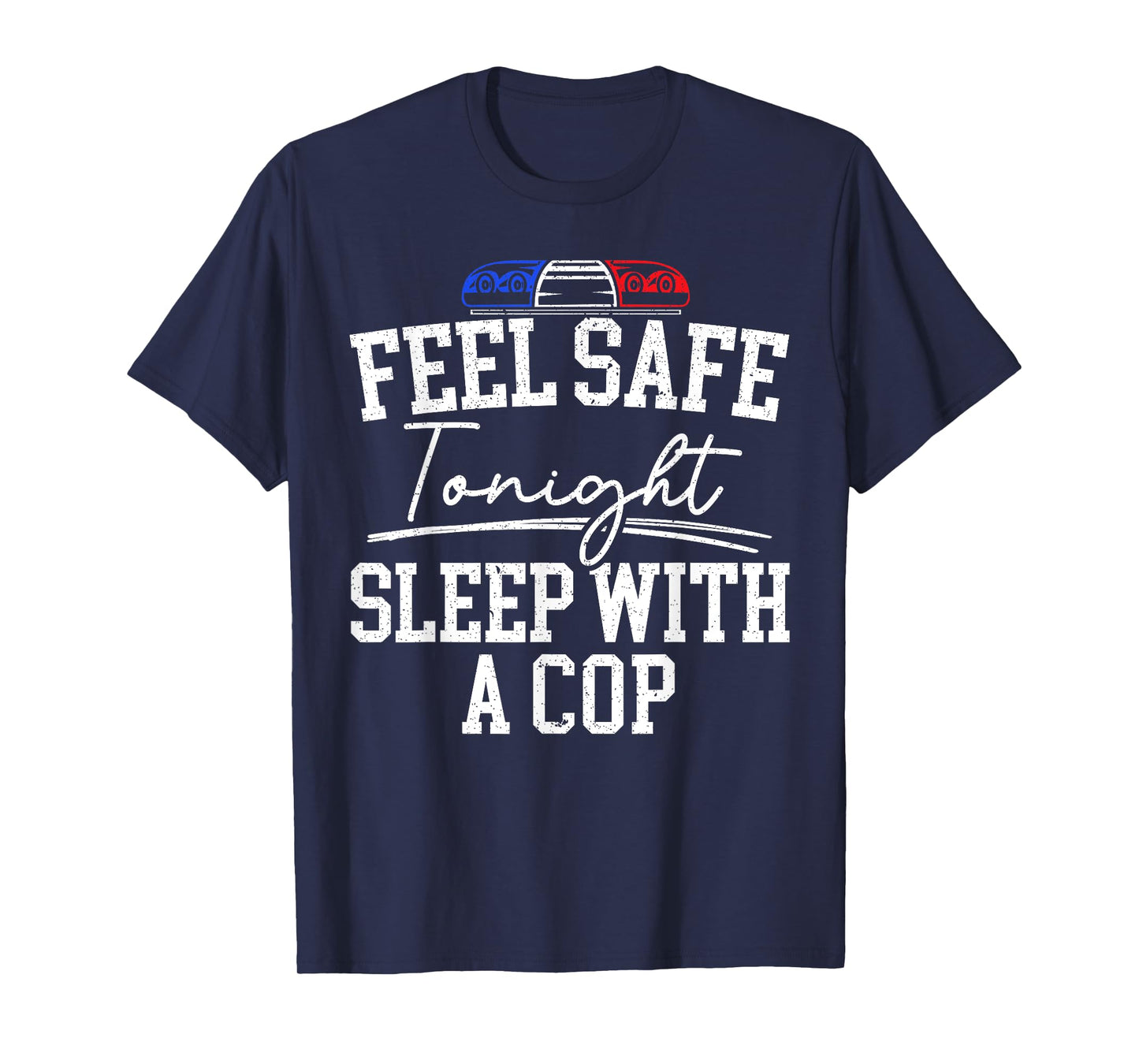 Feel Safe Tonight Sleep With A Cop Funny Police Officer T-Shirt