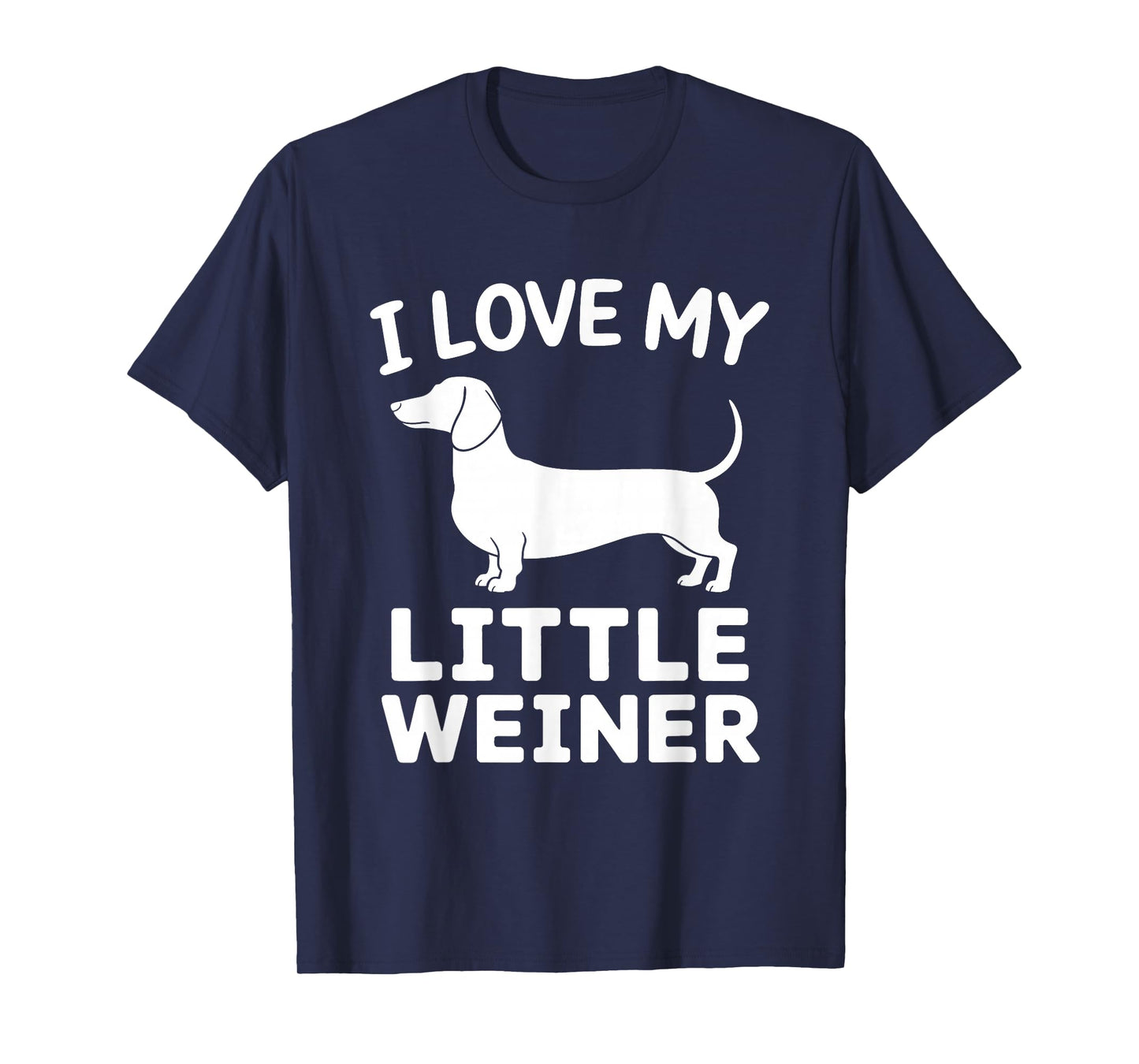 I Love My Little Weiner Dachshund Weenie Dog Lover Funny T-Shirt