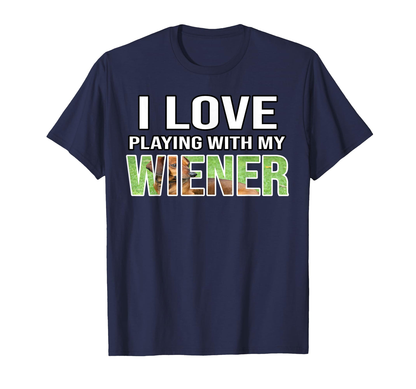I Love Playing With My Wiener Dachshund Dog Weenie Quote T-Shirt for Men Women