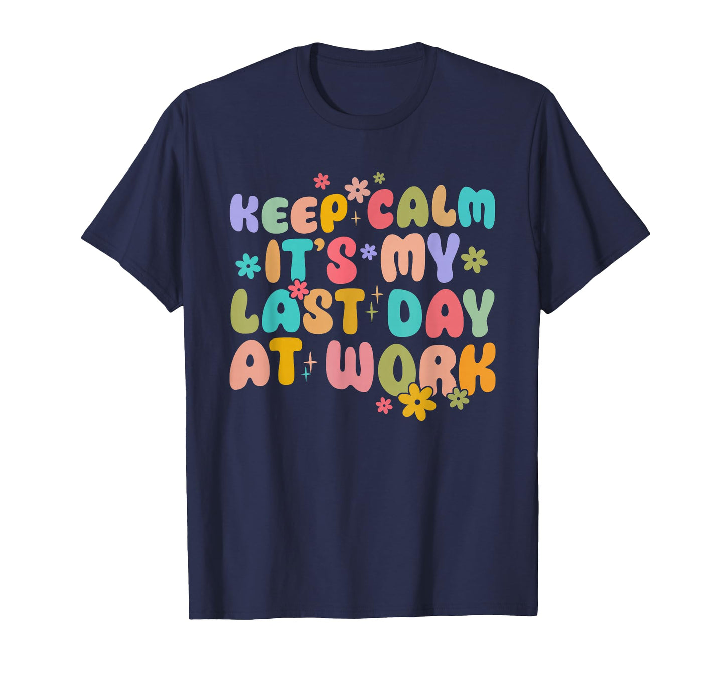 Keep Calm It's My Last Day At Work Groovy Teacher T-Shirt