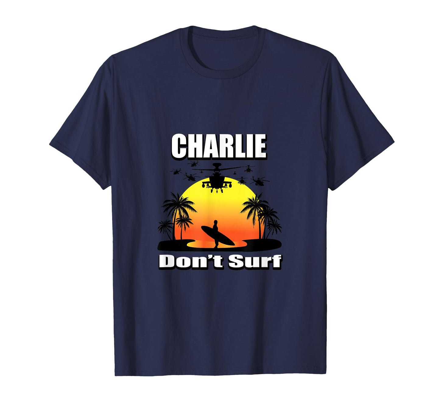 Charlie Don't Surf T-Shirt Military Vietnam Veteran Surfer T-Shirt