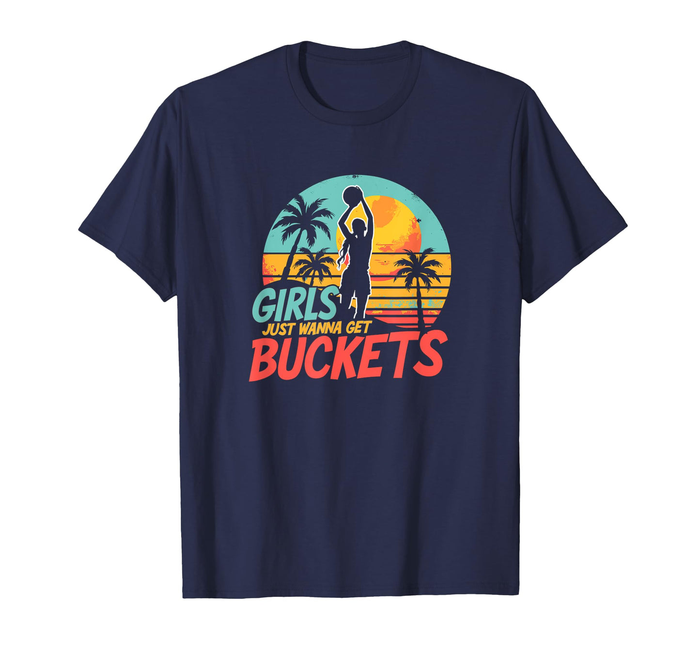 Girls Just Wanna Get Buckets - Love For Girls Basketball T-Shirt