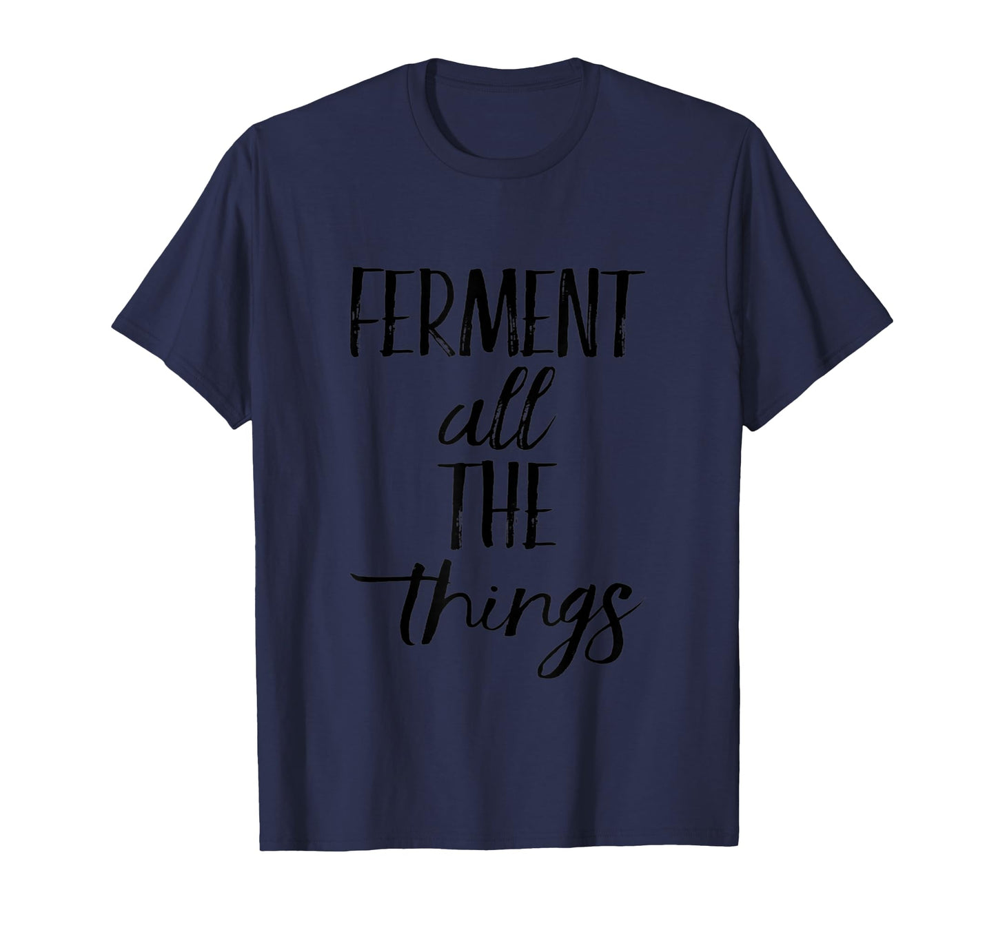Ferment All The Things Funny Fermentation T-Shirt